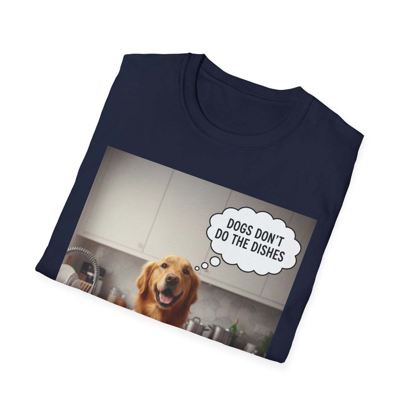 Dogs don't do dishes - Dog Lover Unisex T-Shirt