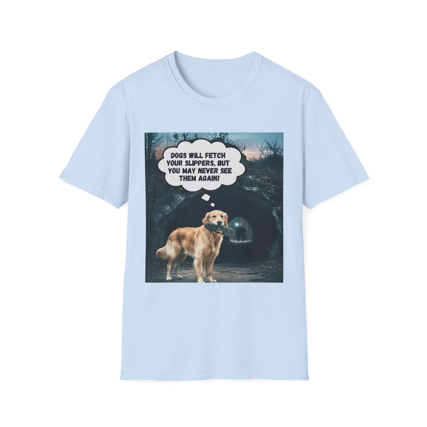 "Dogs will fetch your slippers " - Funny Dog Lover T-Shirt