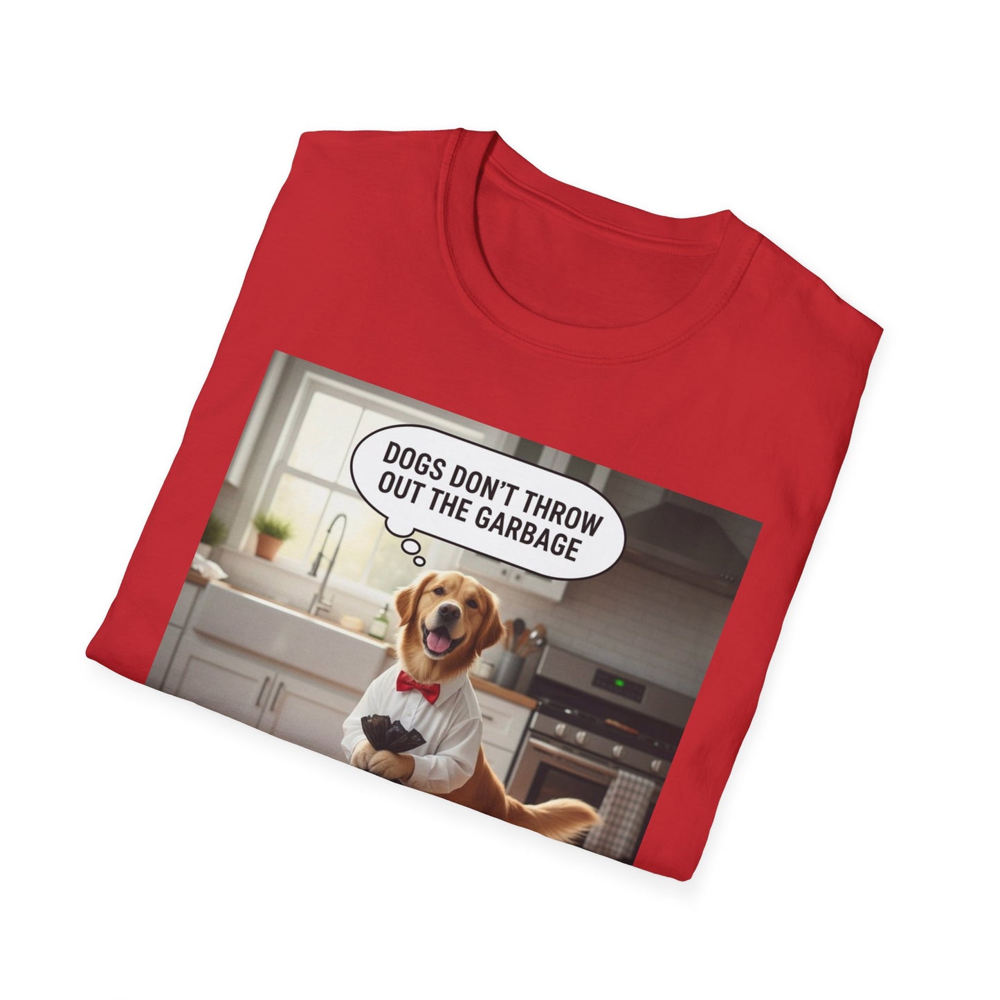 Dogs don’t throw out the garbage - Dog Lover Unisex Tee