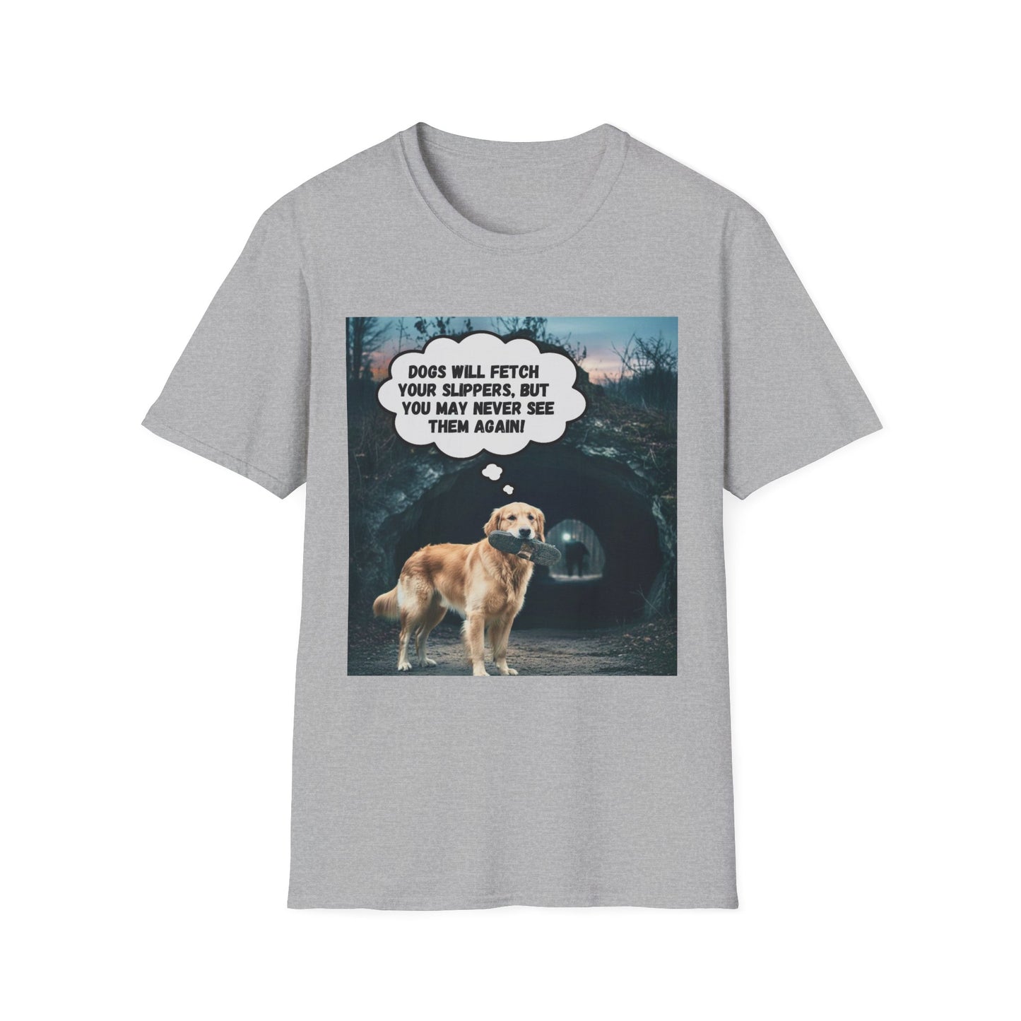 "Dogs will fetch your slippers " - Funny Dog Lover T-Shirt