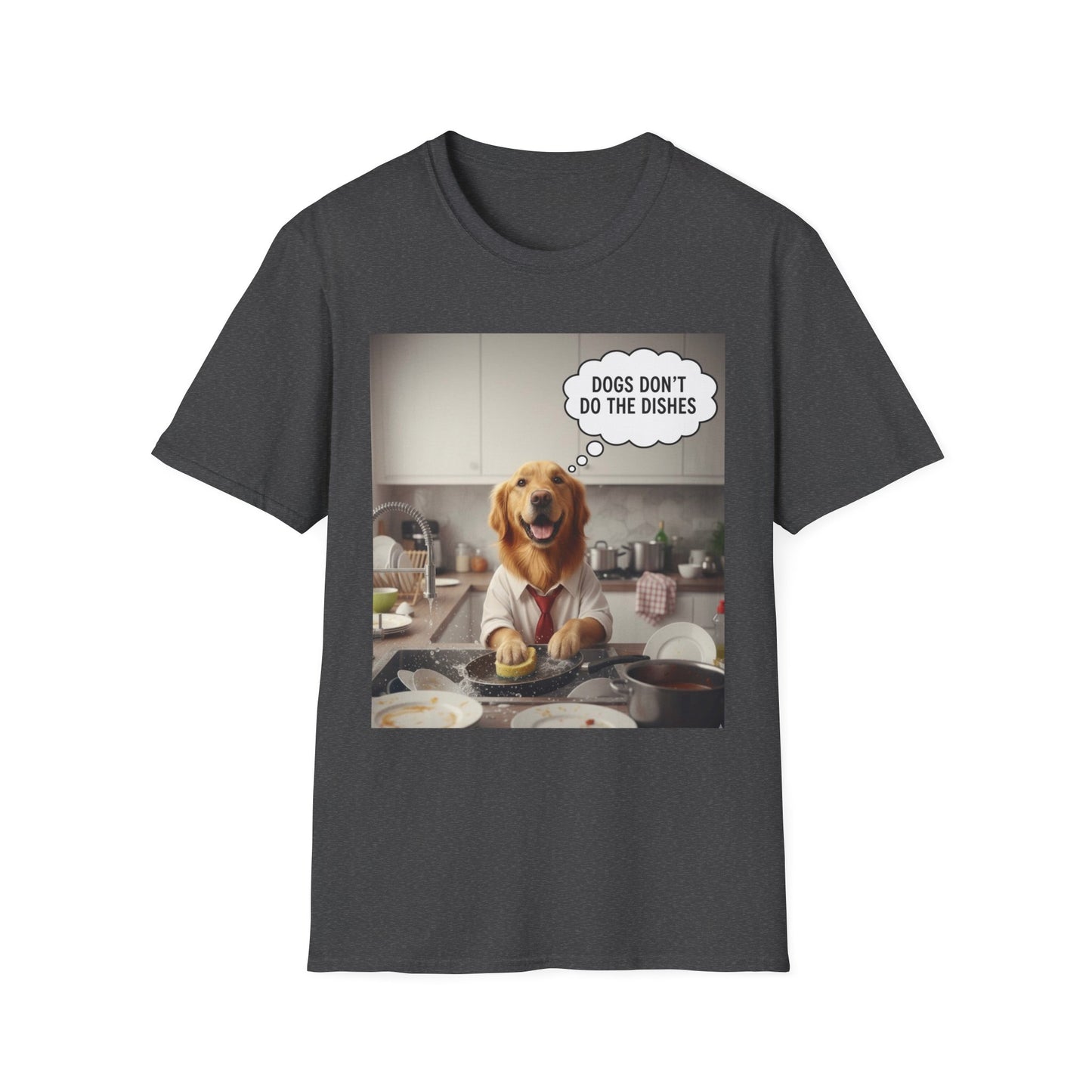 Dogs don't do dishes - Dog Lover Unisex T-Shirt