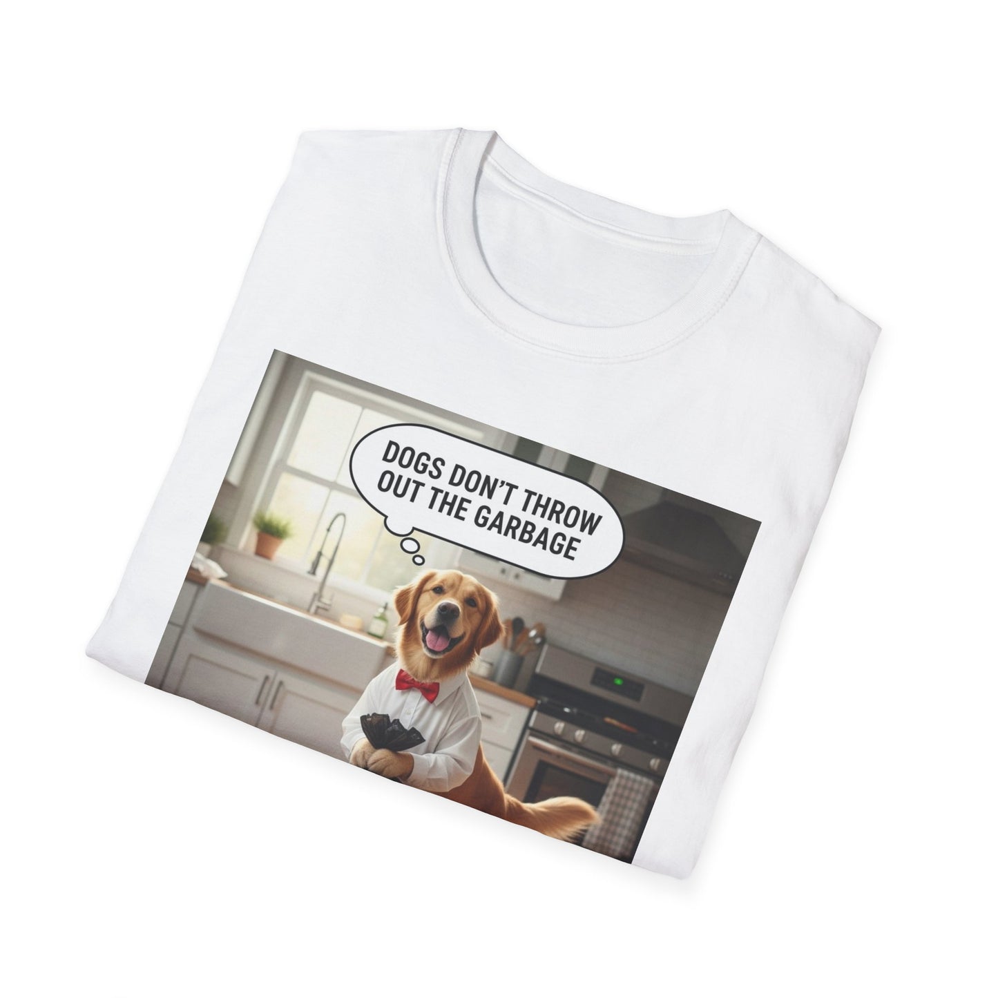 Dogs don’t throw out the garbage - Dog Lover Unisex Tee