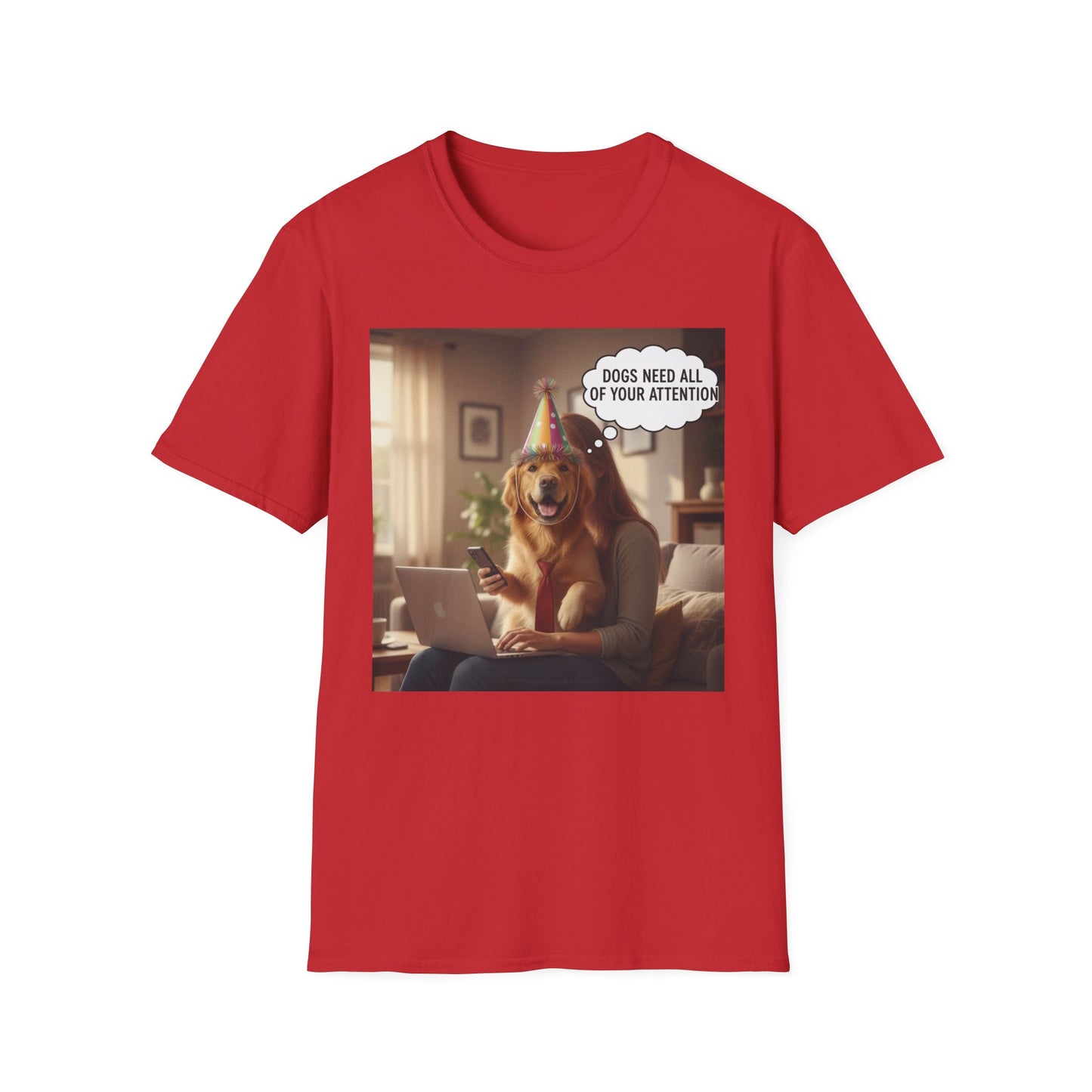 Dogs need attention - Dog Lover T-Shirt
