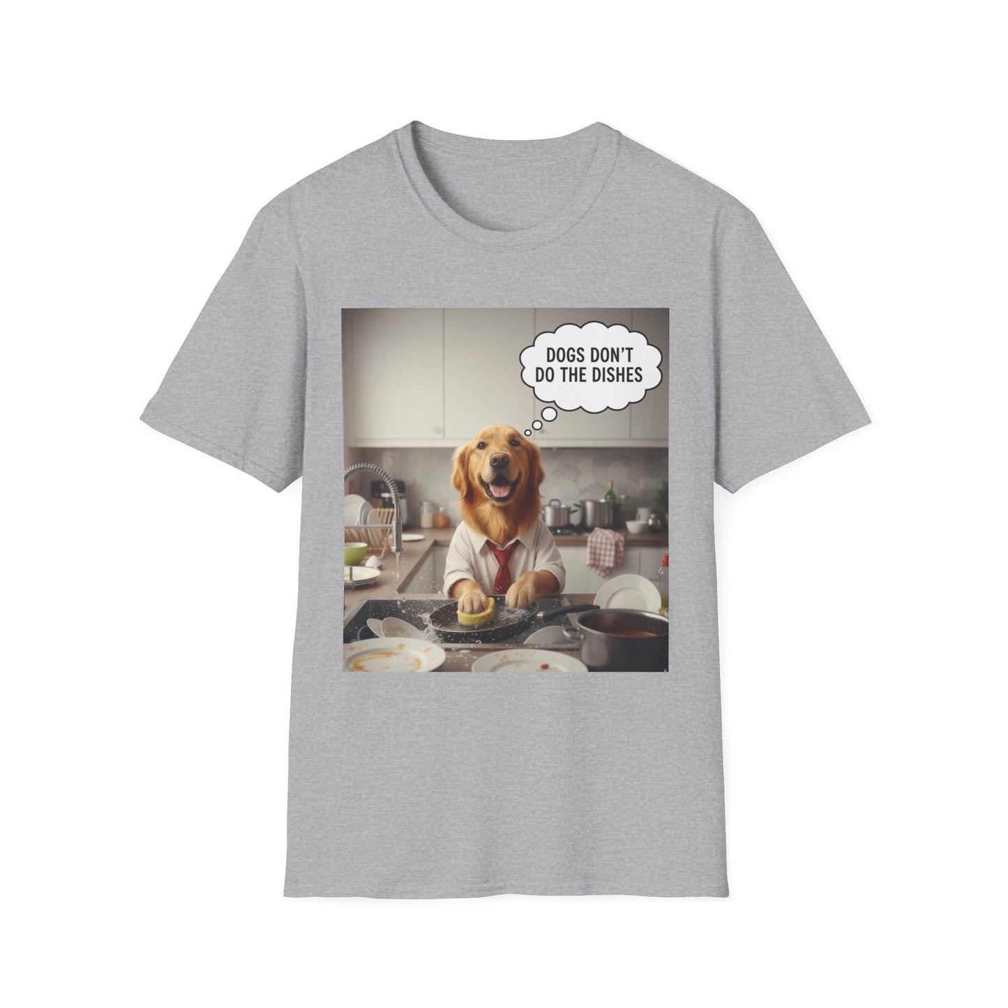 Dogs don't do dishes - Dog Lover Unisex T-Shirt