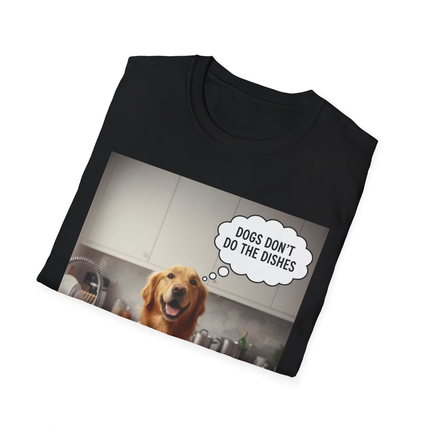 Dogs don't do dishes - Dog Lover Unisex T-Shirt