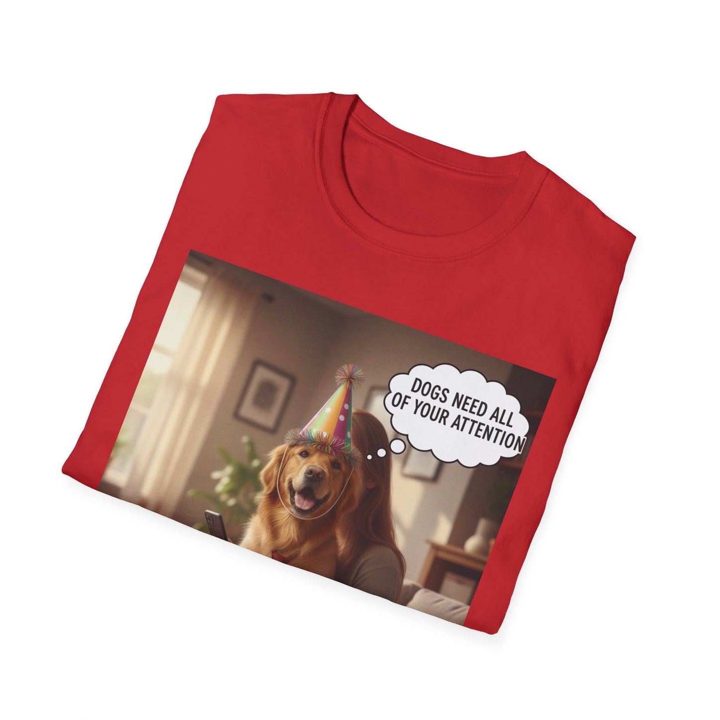 Dogs need attention - Dog Lover T-Shirt