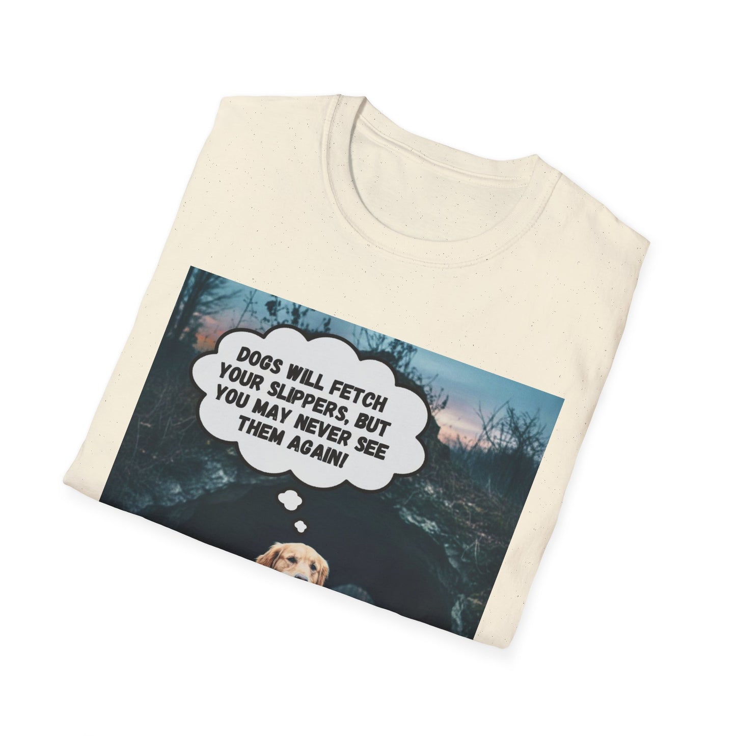 "Dogs will fetch your slippers " - Funny Dog Lover T-Shirt