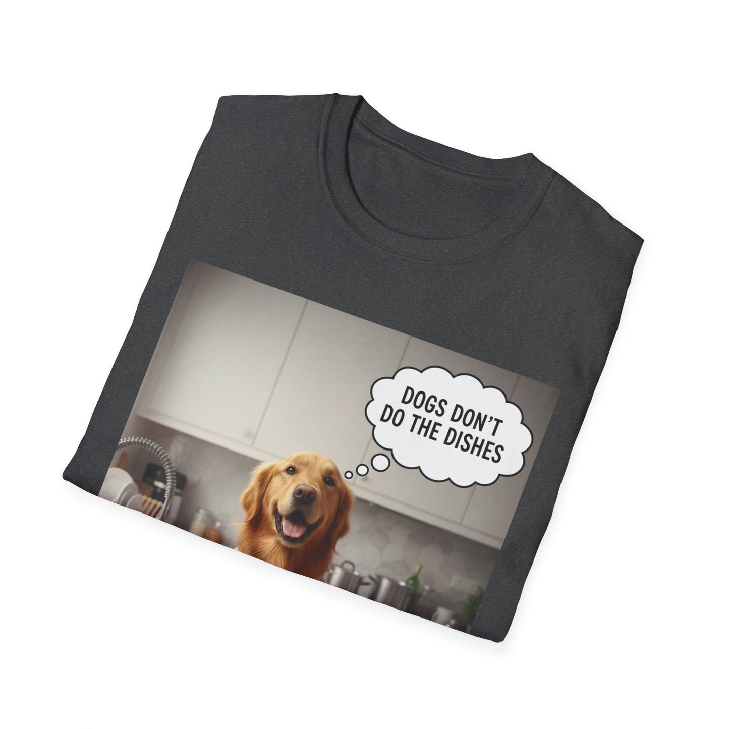 Dogs don't do dishes - Dog Lover Unisex T-Shirt