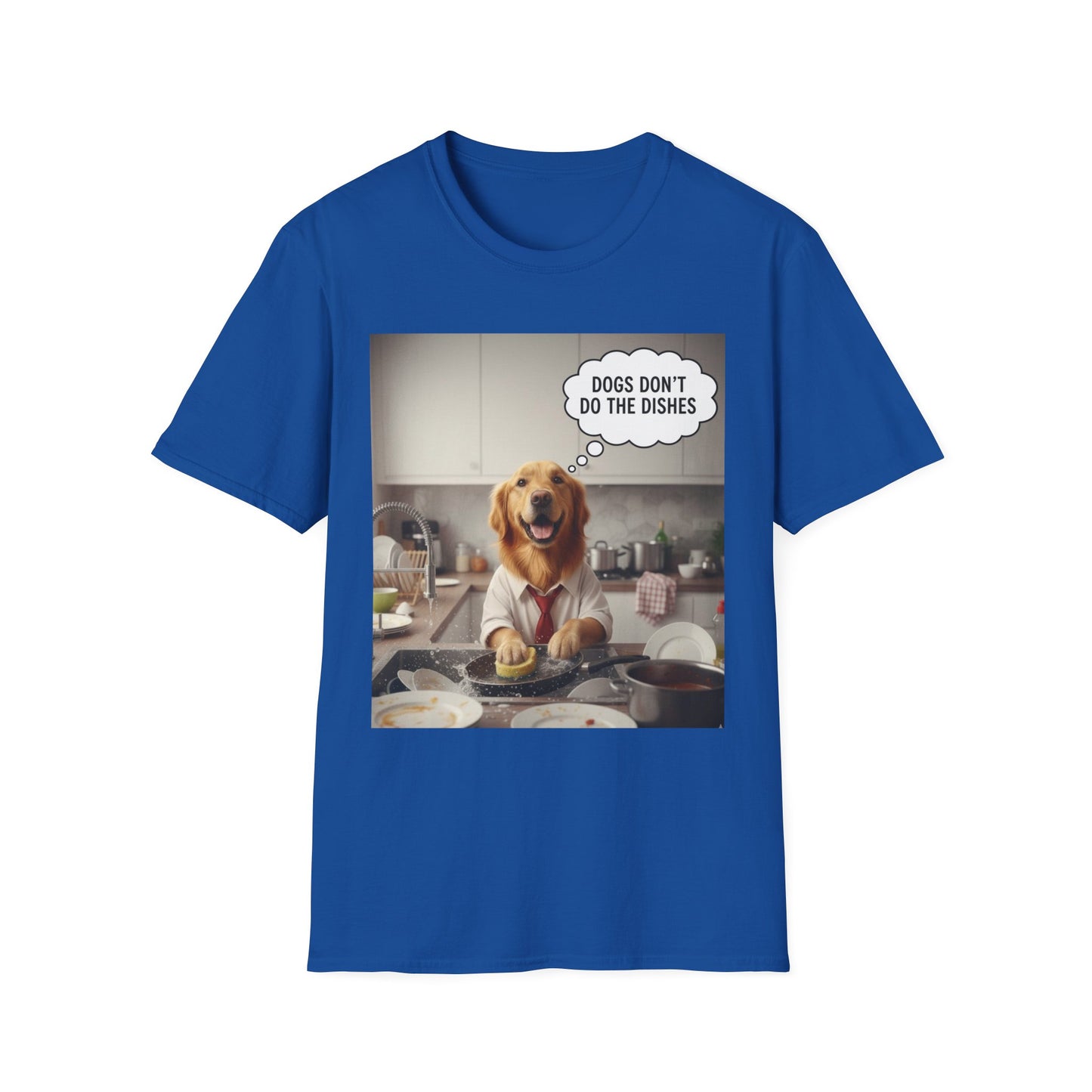 Dogs don't do dishes - Dog Lover Unisex T-Shirt