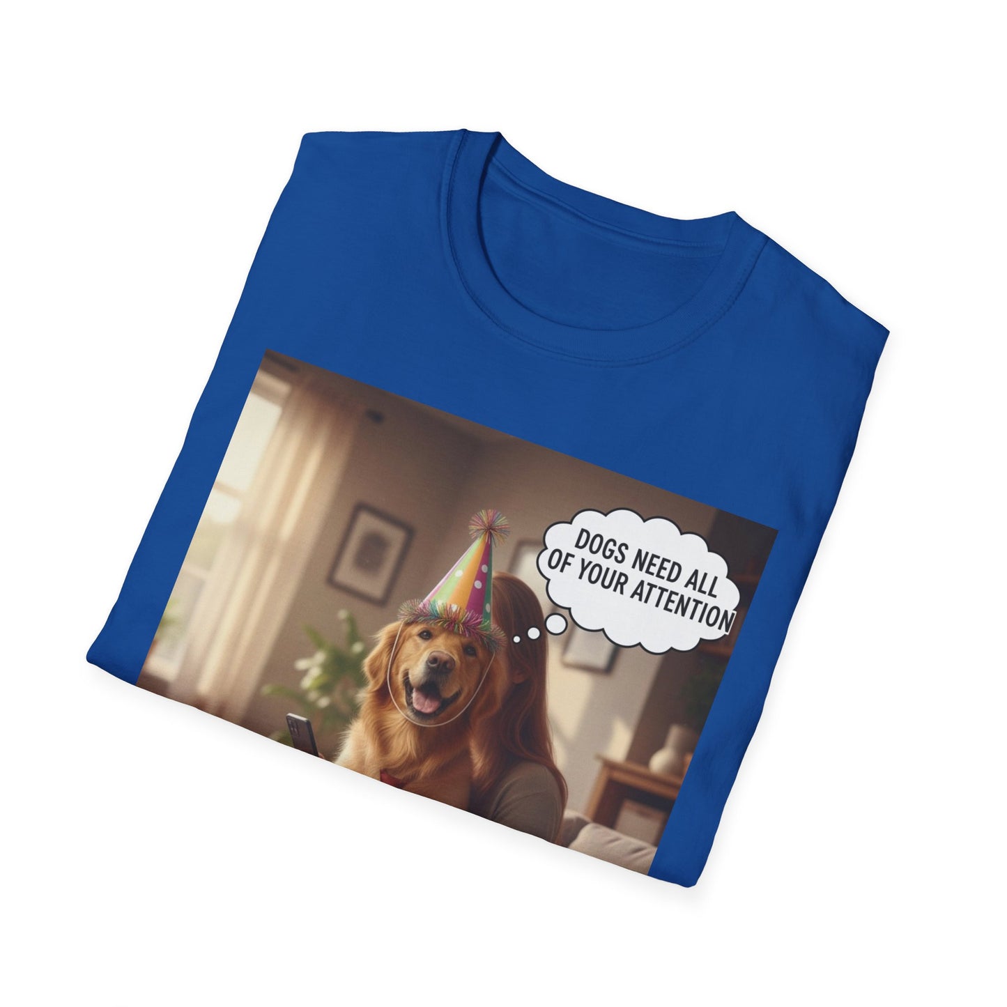 Dogs need attention - Dog Lover T-Shirt
