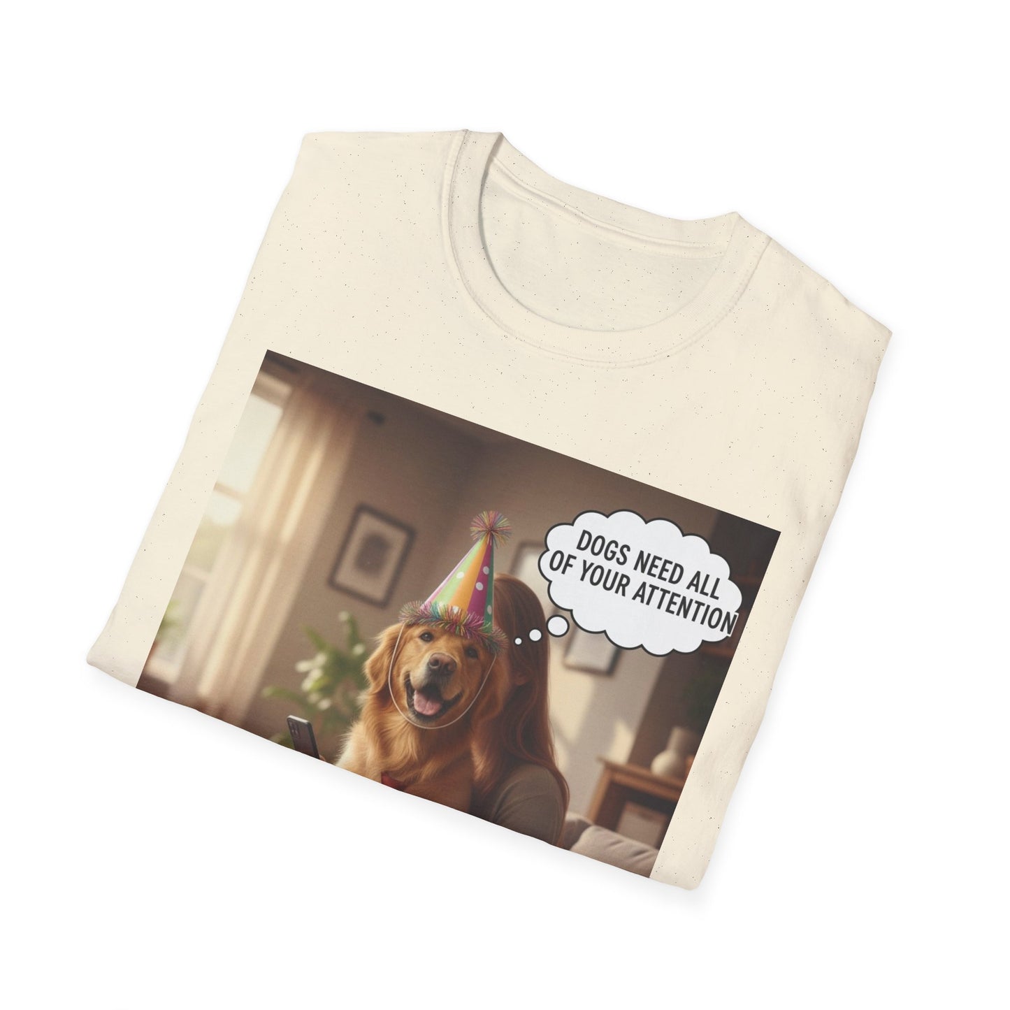 Dogs need attention - Dog Lover T-Shirt