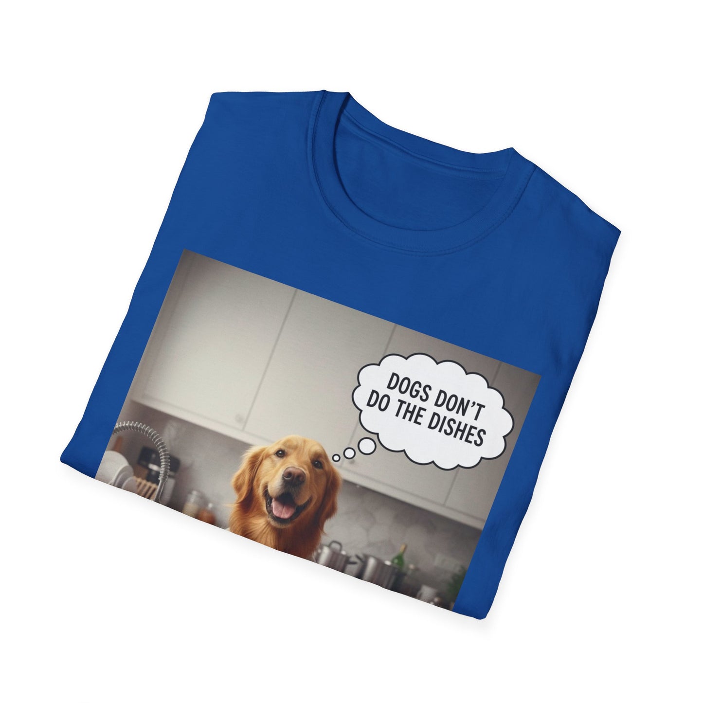 Dogs don't do dishes - Dog Lover Unisex T-Shirt