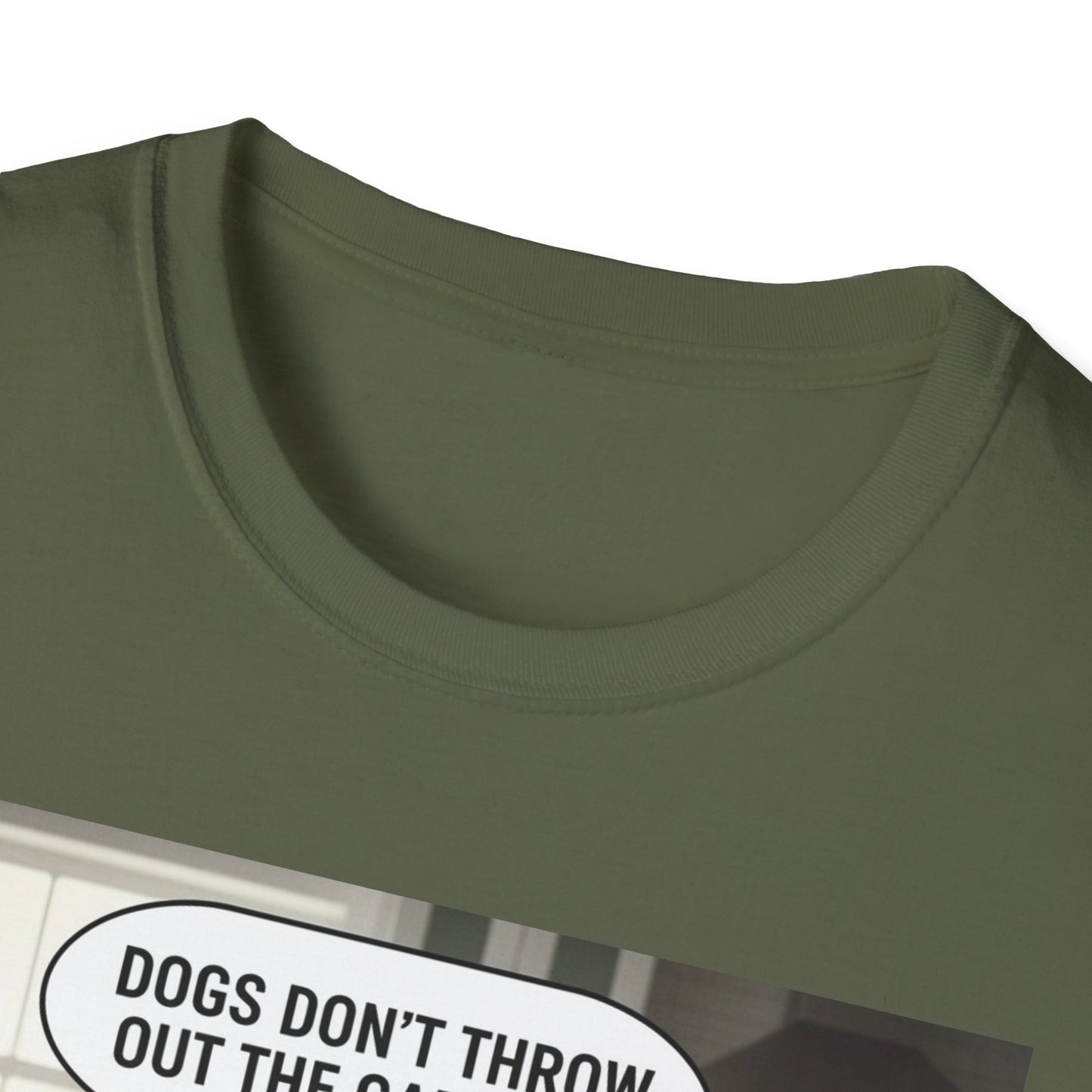Dogs don’t throw out the garbage - Dog Lover Unisex Tee