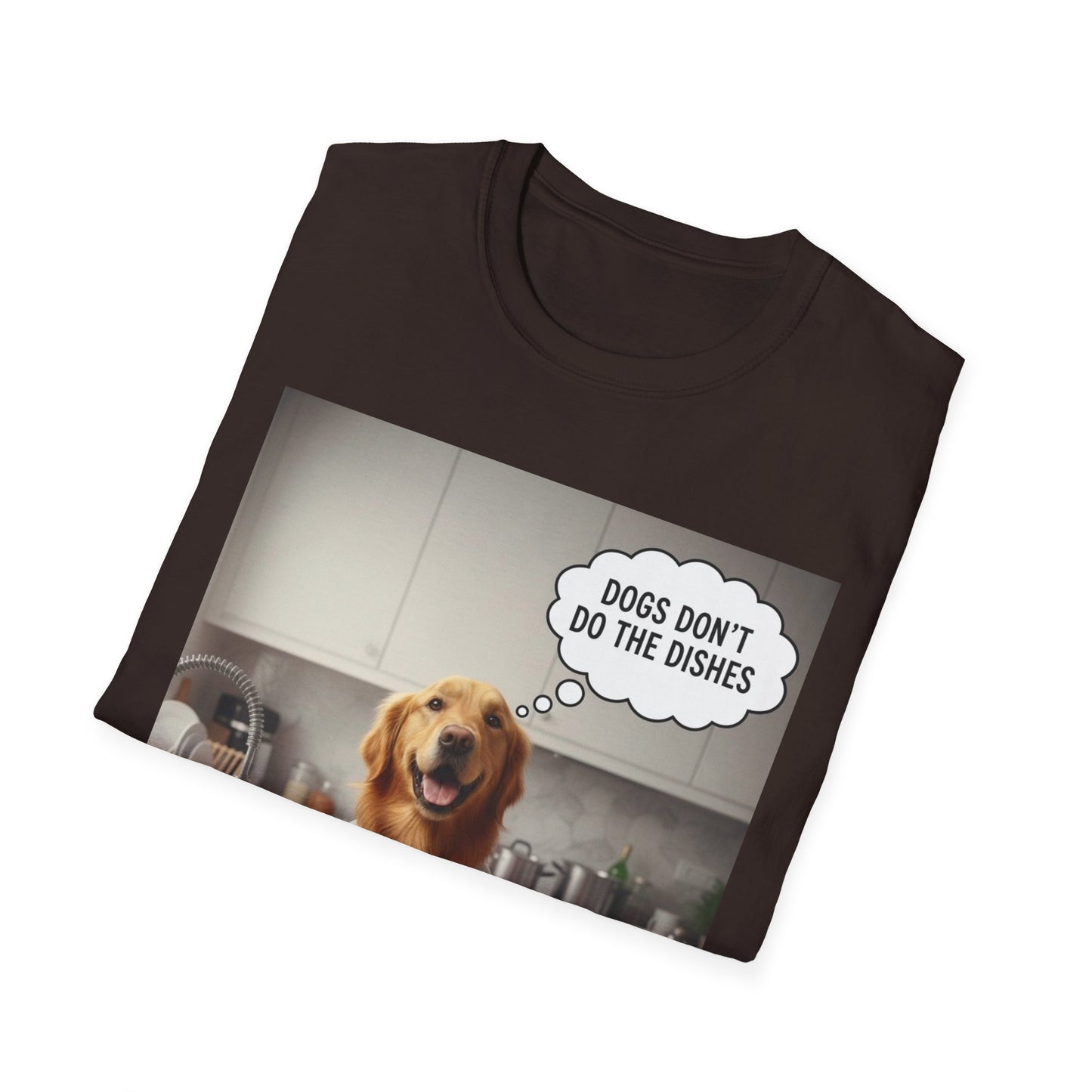 Dogs don't do dishes - Dog Lover Unisex T-Shirt