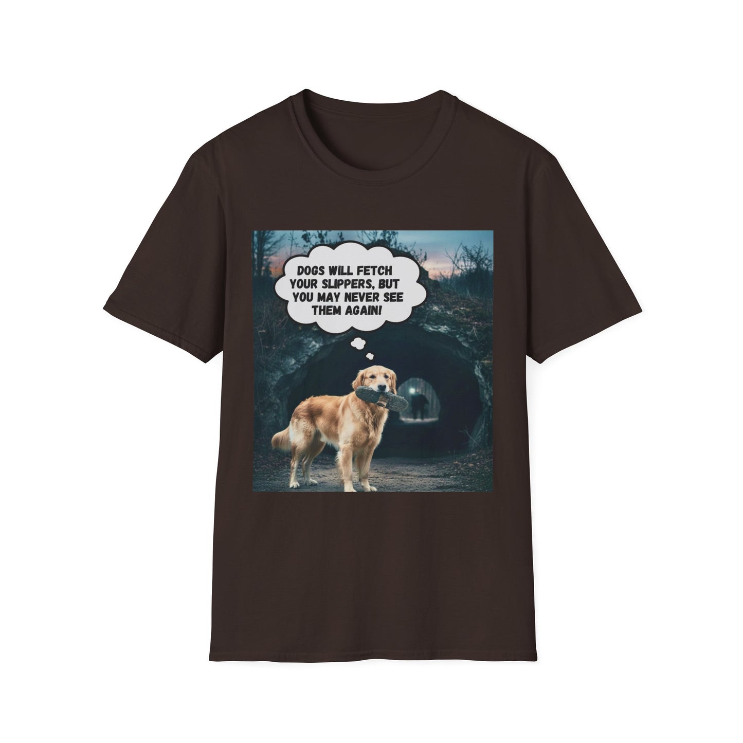 "Dogs will fetch your slippers " - Funny Dog Lover T-Shirt