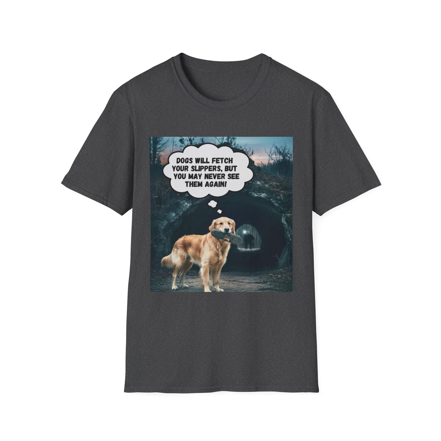 "Dogs will fetch your slippers " - Funny Dog Lover T-Shirt
