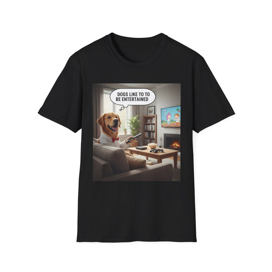 Dogs like to be entertained - Dog Lover T-Shirt