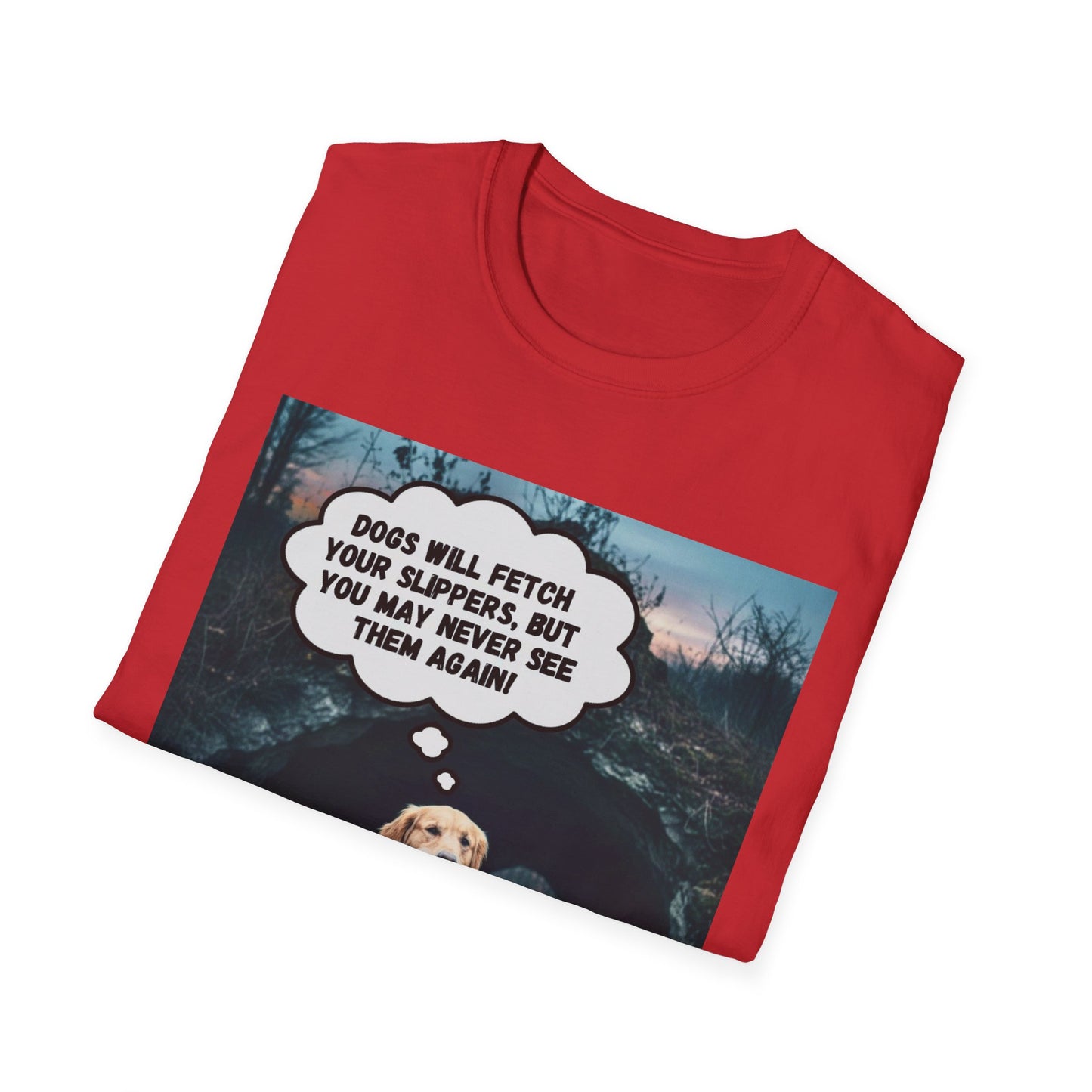 "Dogs will fetch your slippers " - Funny Dog Lover T-Shirt