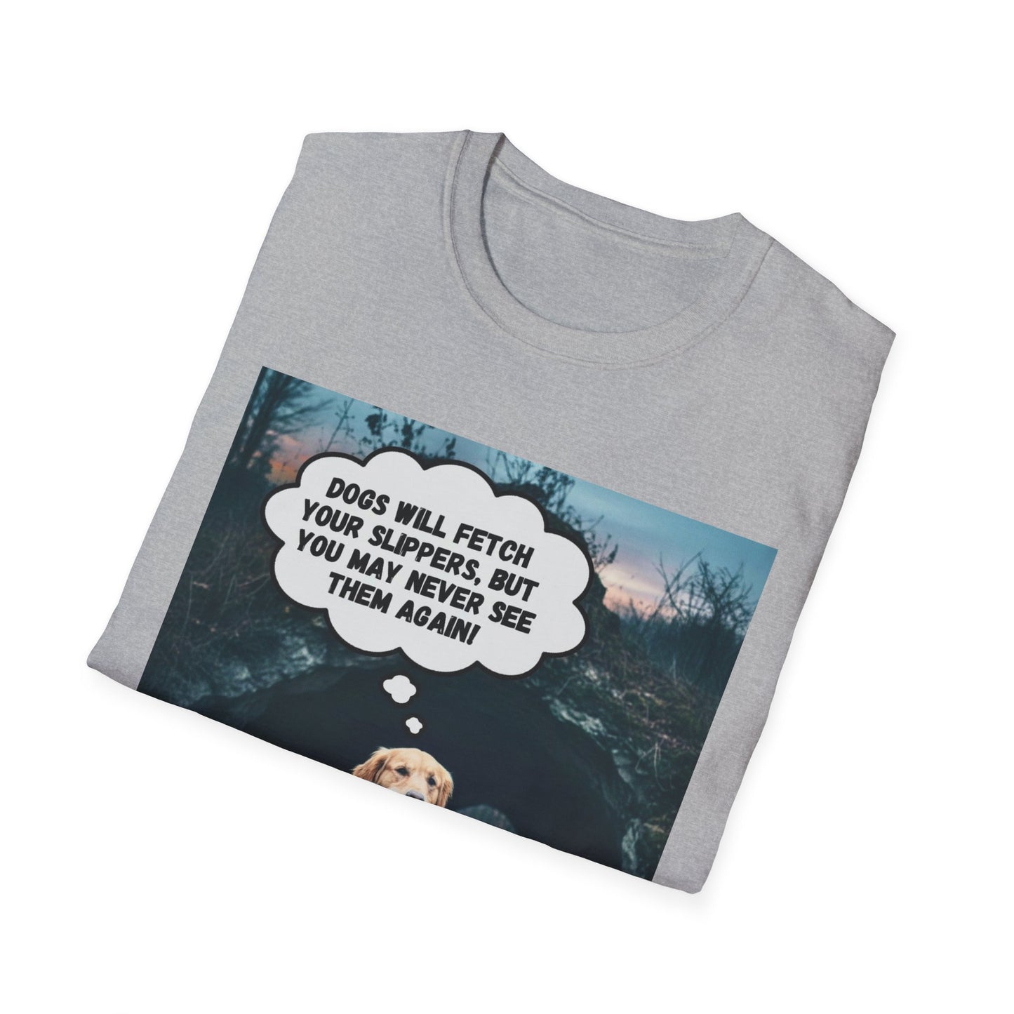 "Dogs will fetch your slippers " - Funny Dog Lover T-Shirt