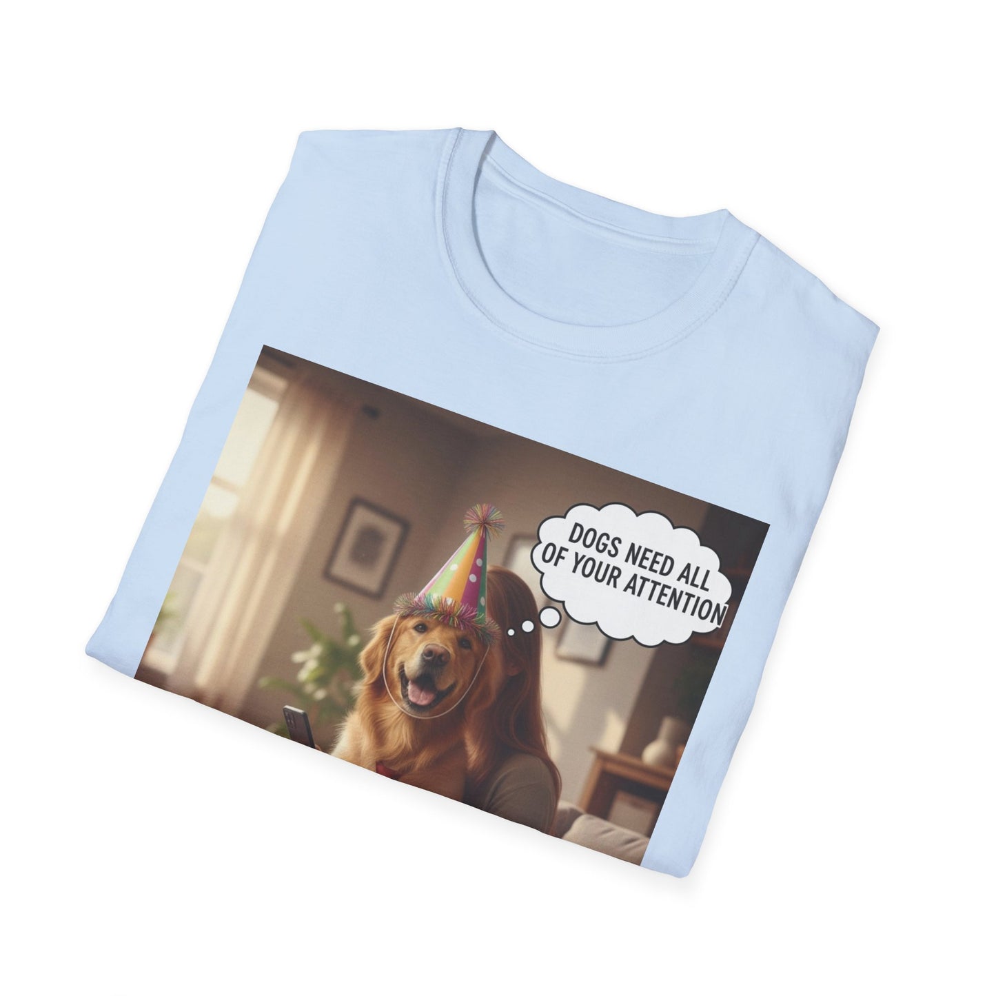 Dogs need attention - Dog Lover T-Shirt