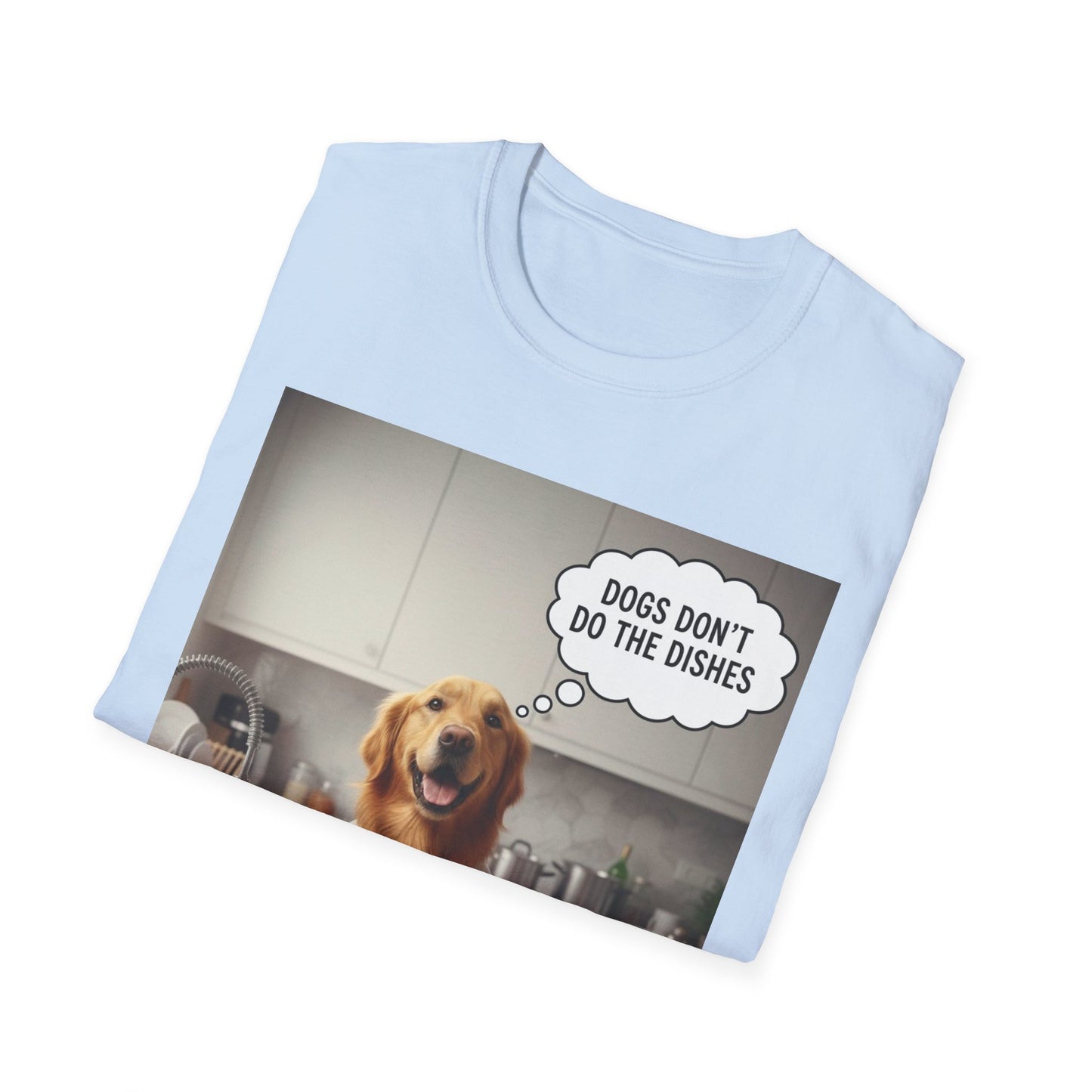 Dogs don't do dishes - Dog Lover Unisex T-Shirt
