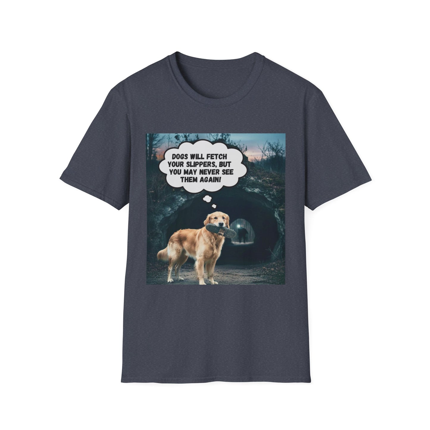 "Dogs will fetch your slippers " - Funny Dog Lover T-Shirt