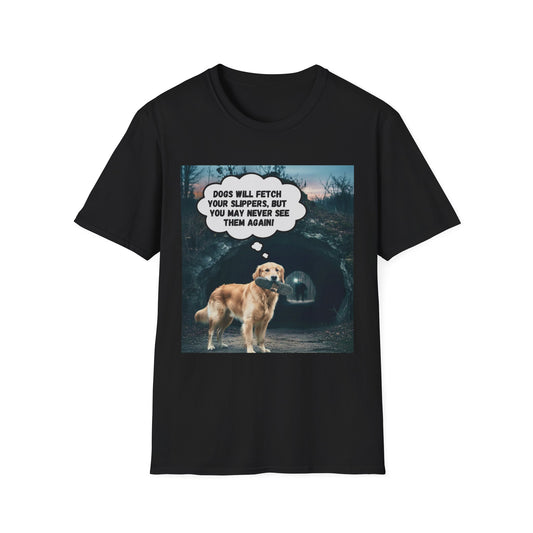 "Dogs will fetch your slippers " - Funny Dog Lover T-Shirt