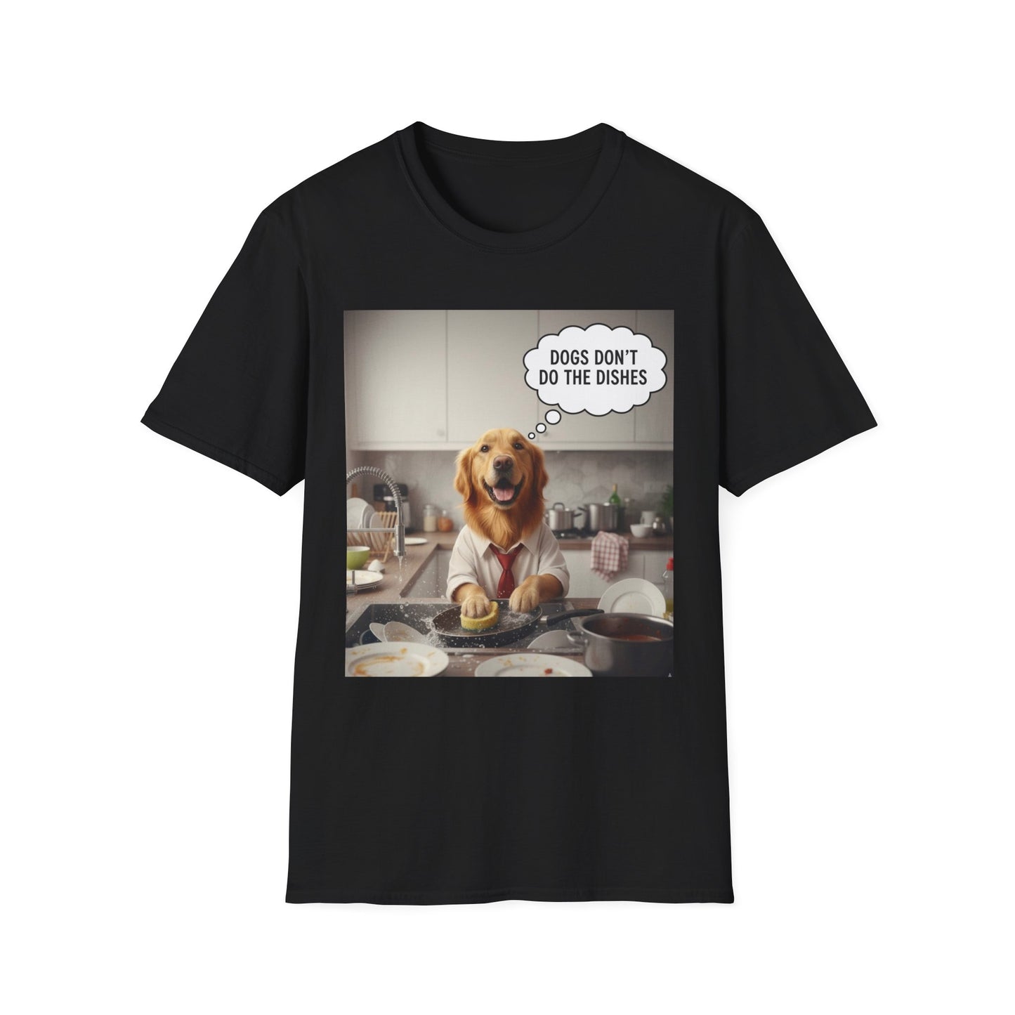 Dogs don't do dishes - Dog Lover Unisex T-Shirt
