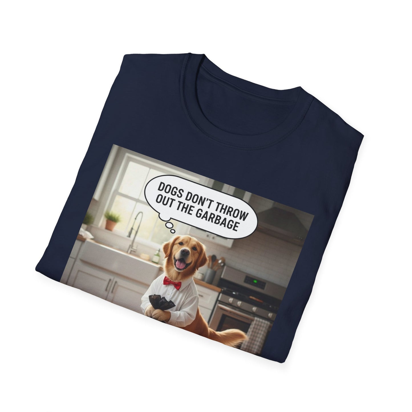 Dogs don’t throw out the garbage - Dog Lover Unisex Tee