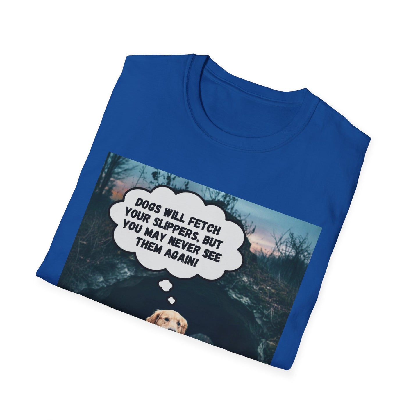 "Dogs will fetch your slippers " - Funny Dog Lover T-Shirt