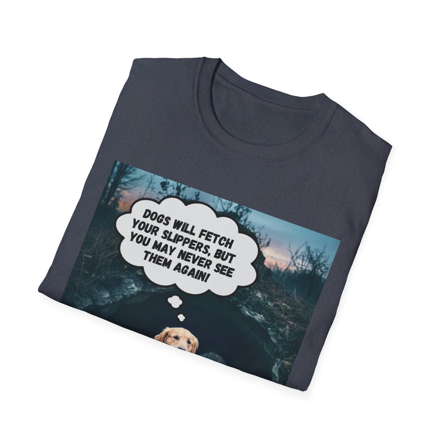 "Dogs will fetch your slippers " - Funny Dog Lover T-Shirt