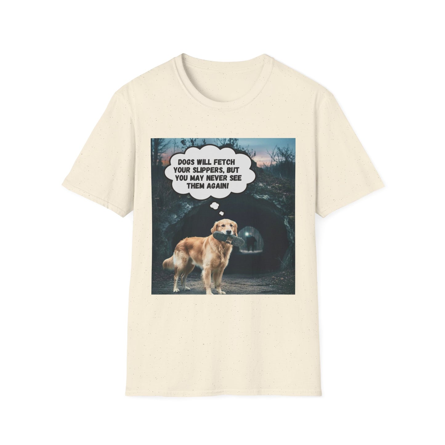 "Dogs will fetch your slippers " - Funny Dog Lover T-Shirt
