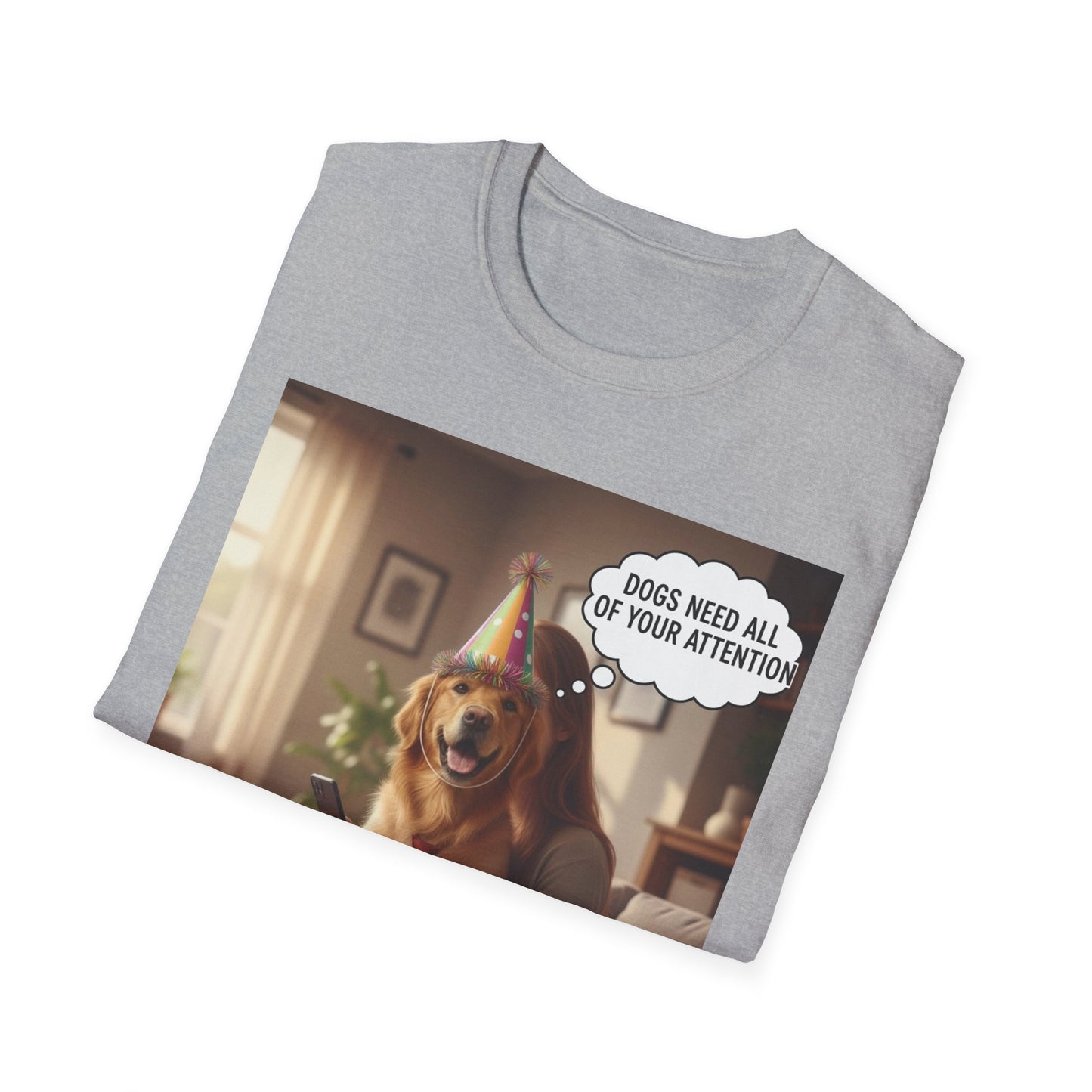 Dogs need attention - Dog Lover T-Shirt