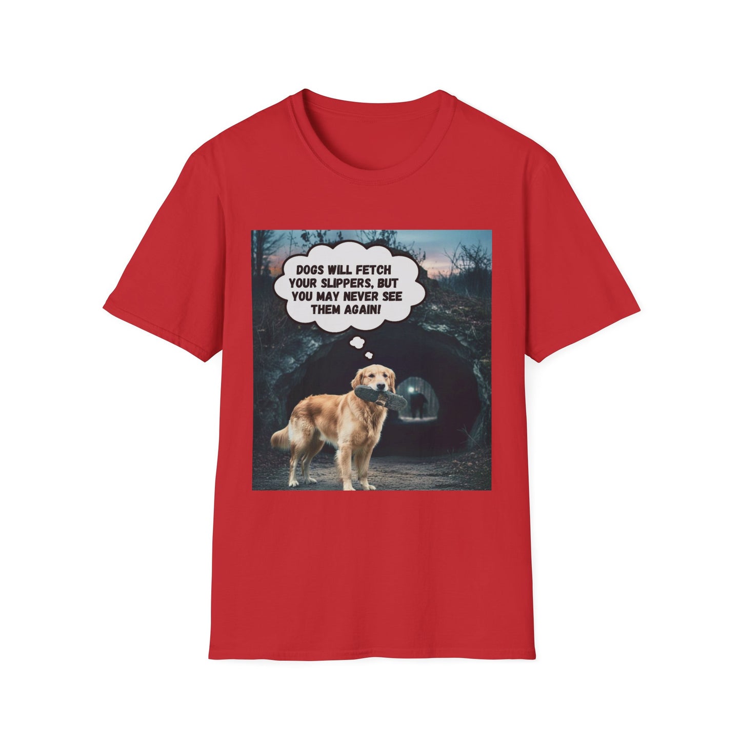 "Dogs will fetch your slippers " - Funny Dog Lover T-Shirt