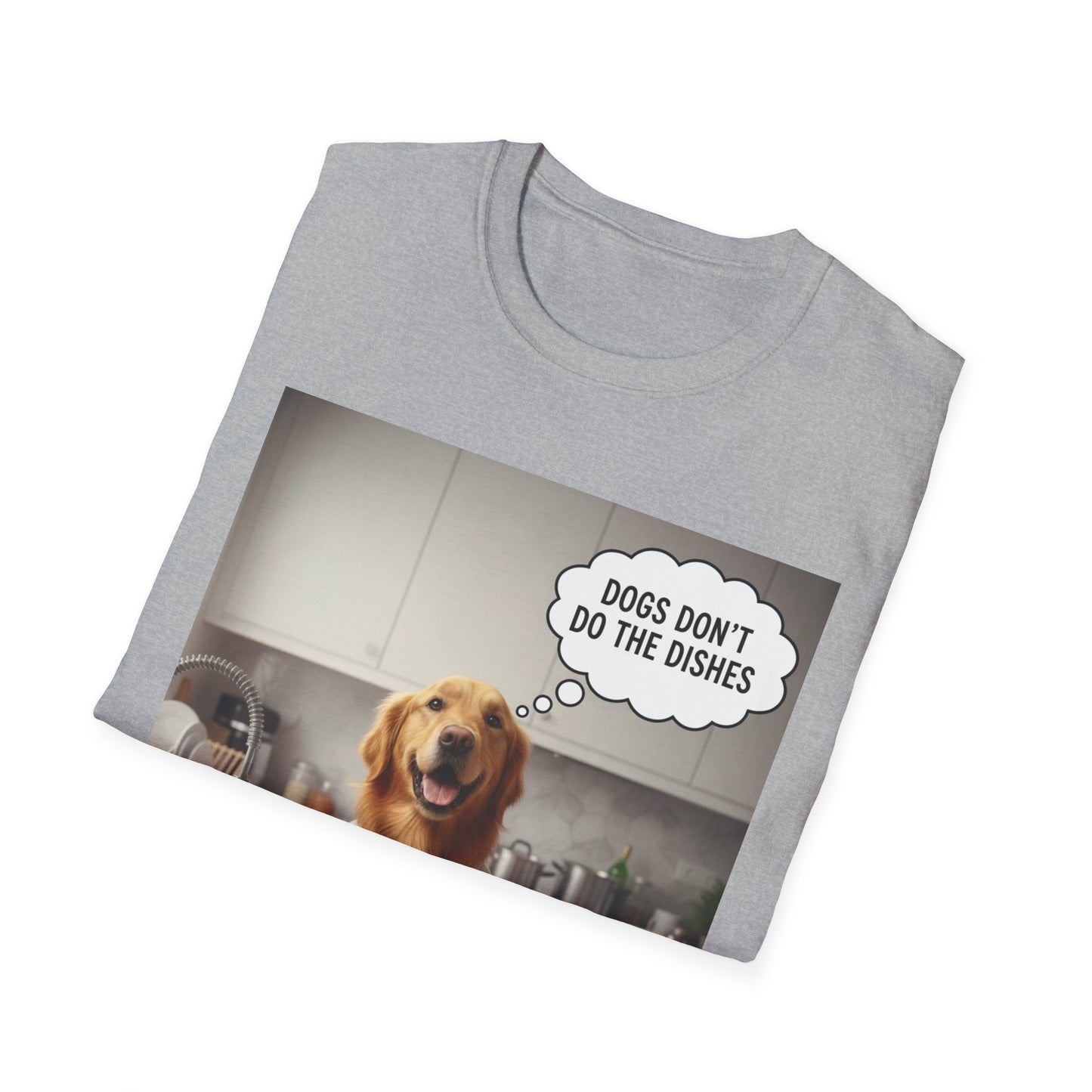 Dogs don't do dishes - Dog Lover Unisex T-Shirt