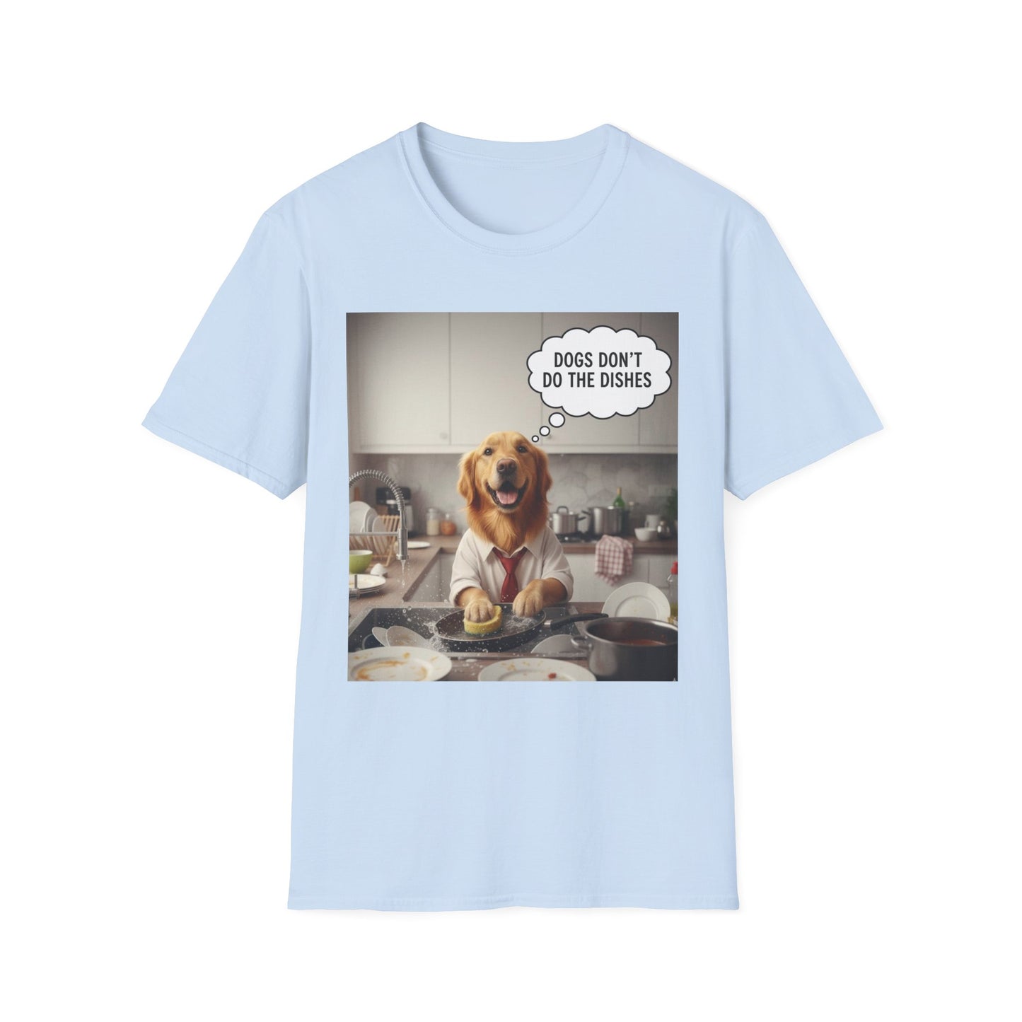 Dogs don't do dishes - Dog Lover Unisex T-Shirt
