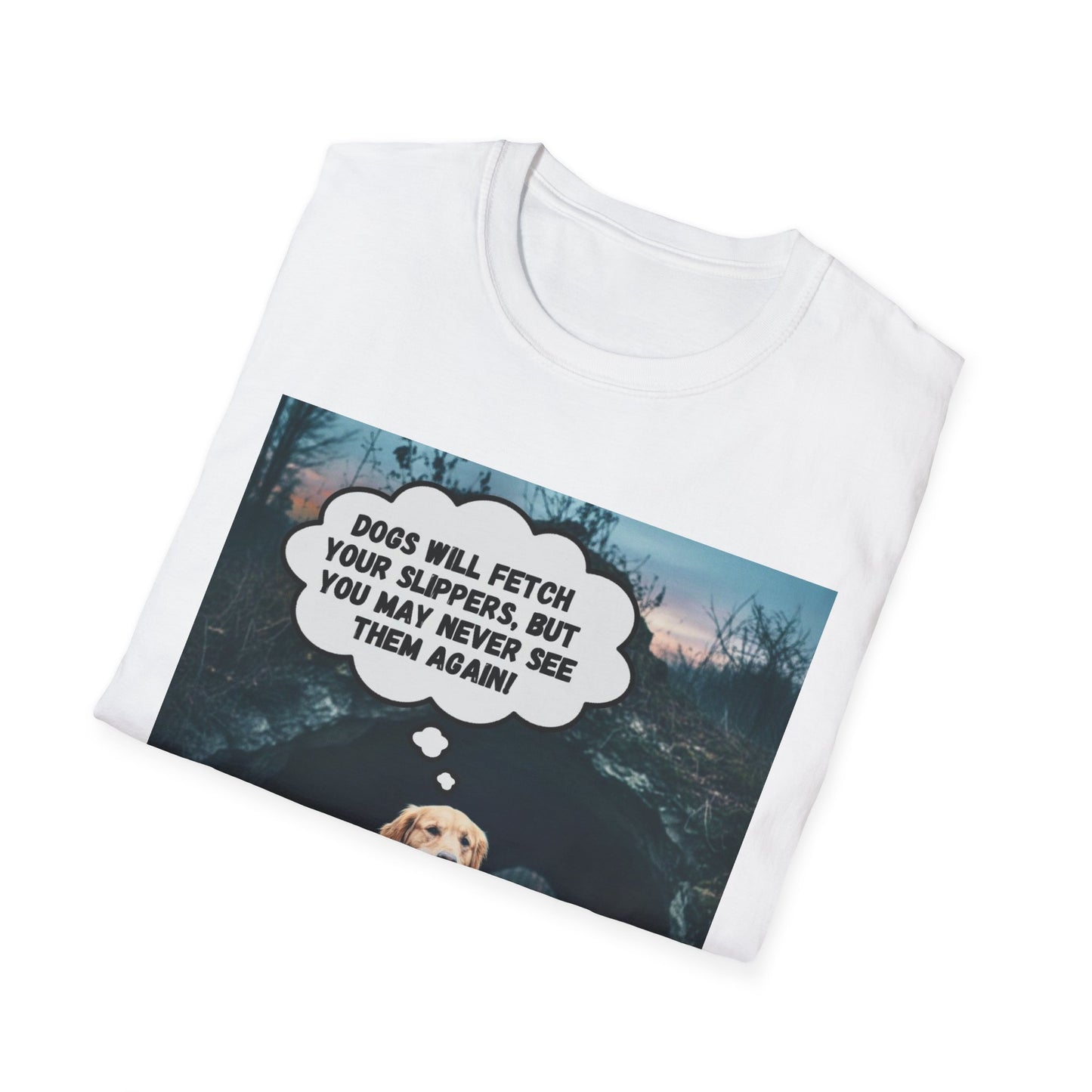 "Dogs will fetch your slippers " - Funny Dog Lover T-Shirt