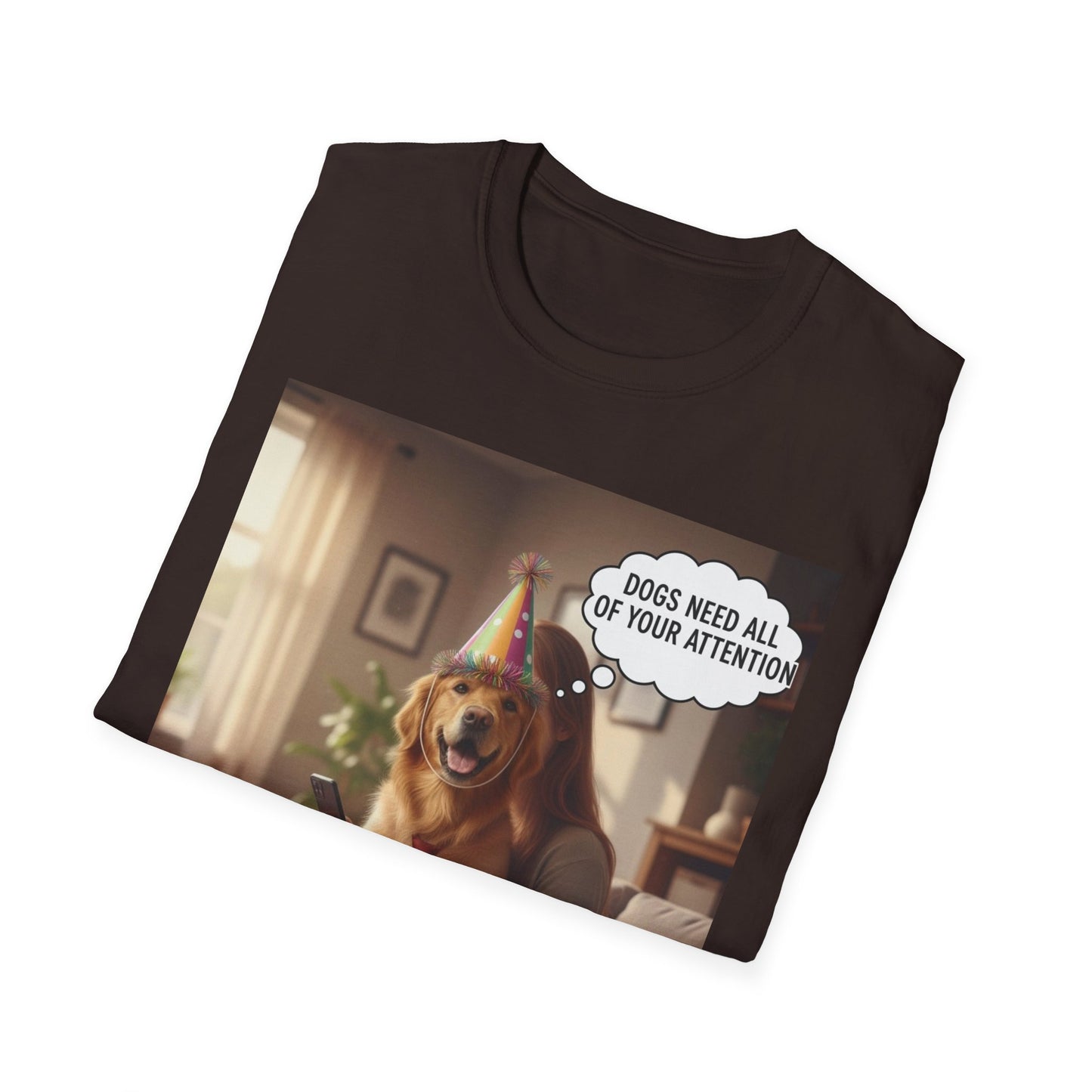 Dogs need attention - Dog Lover T-Shirt