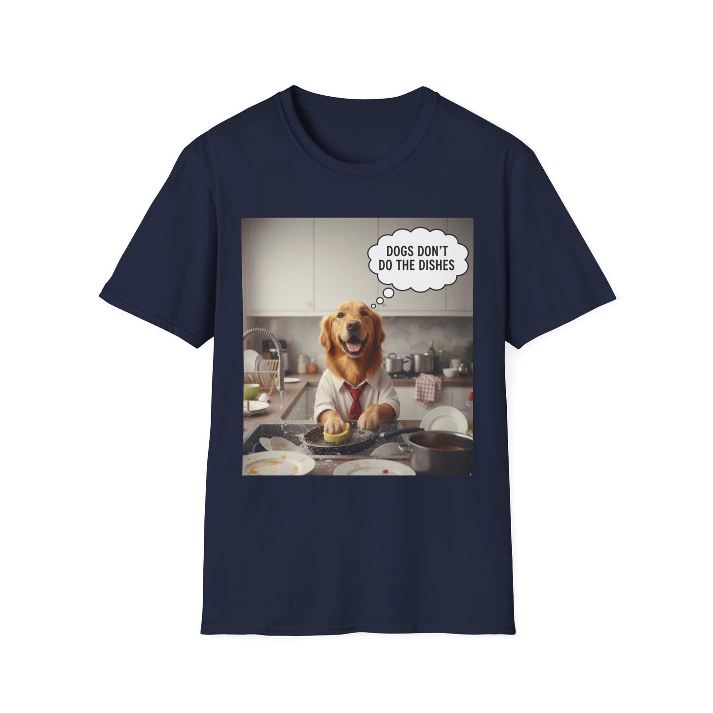 Dogs don't do dishes - Dog Lover Unisex T-Shirt