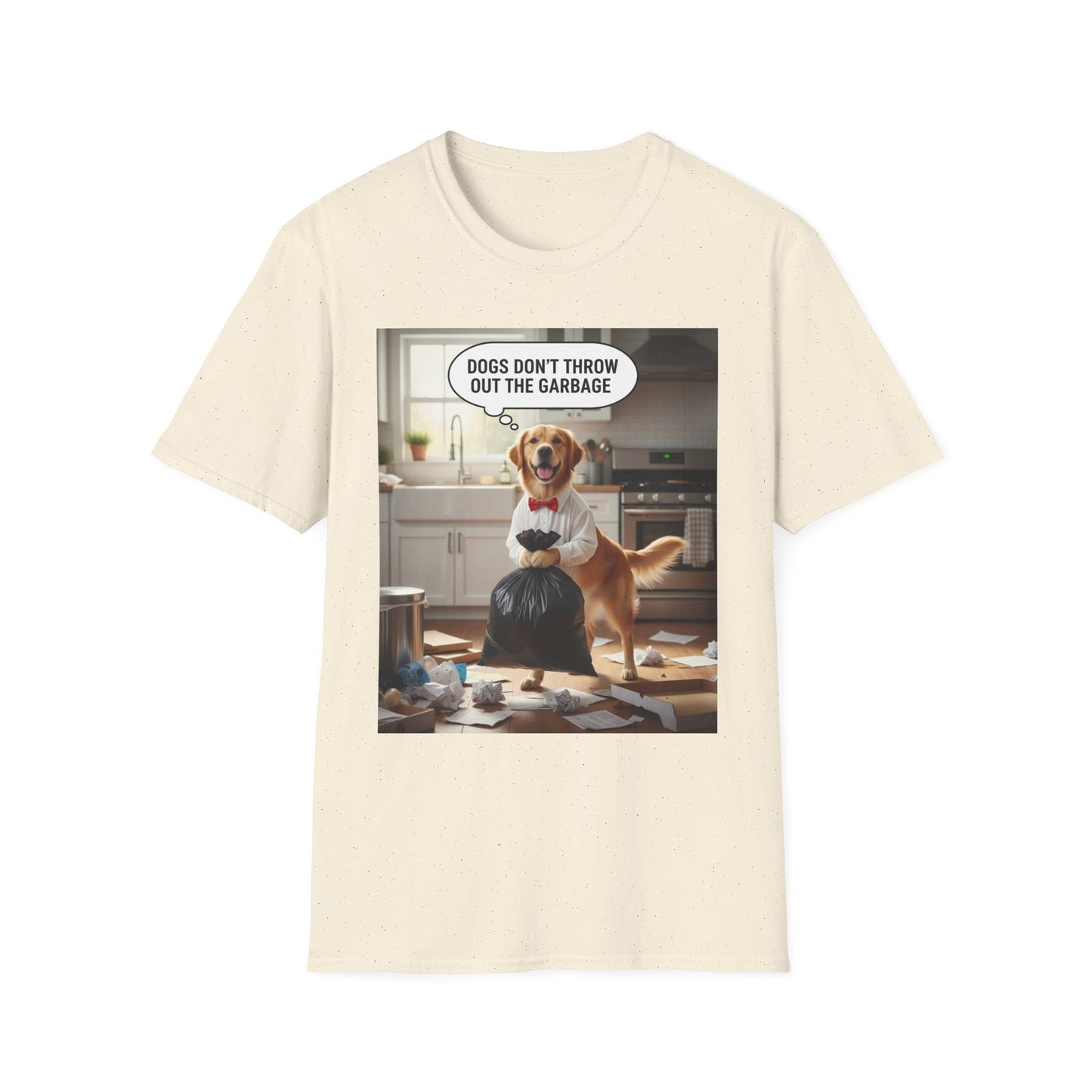 Dogs don’t throw out the garbage - Dog Lover Unisex Tee