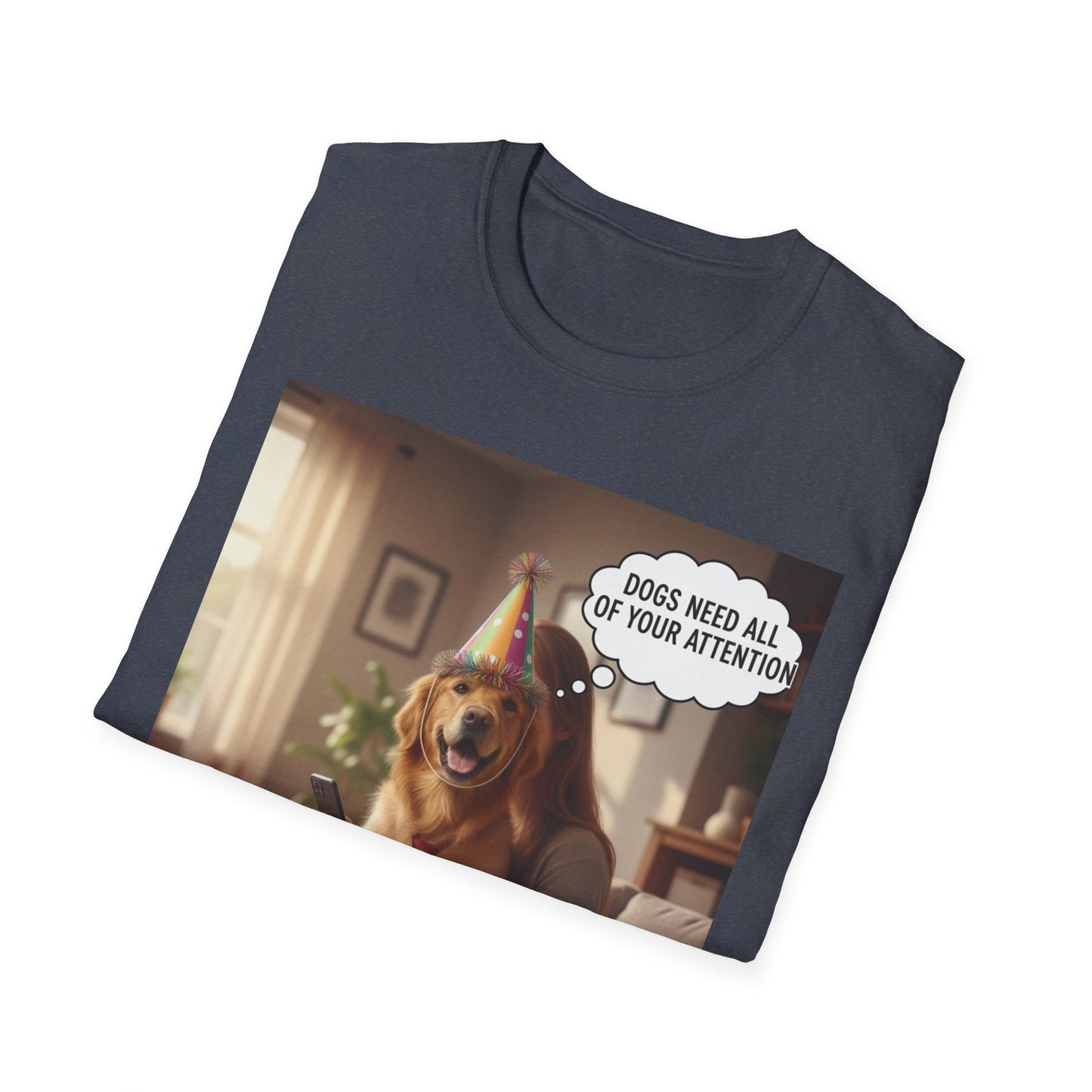 Dogs need attention - Dog Lover T-Shirt