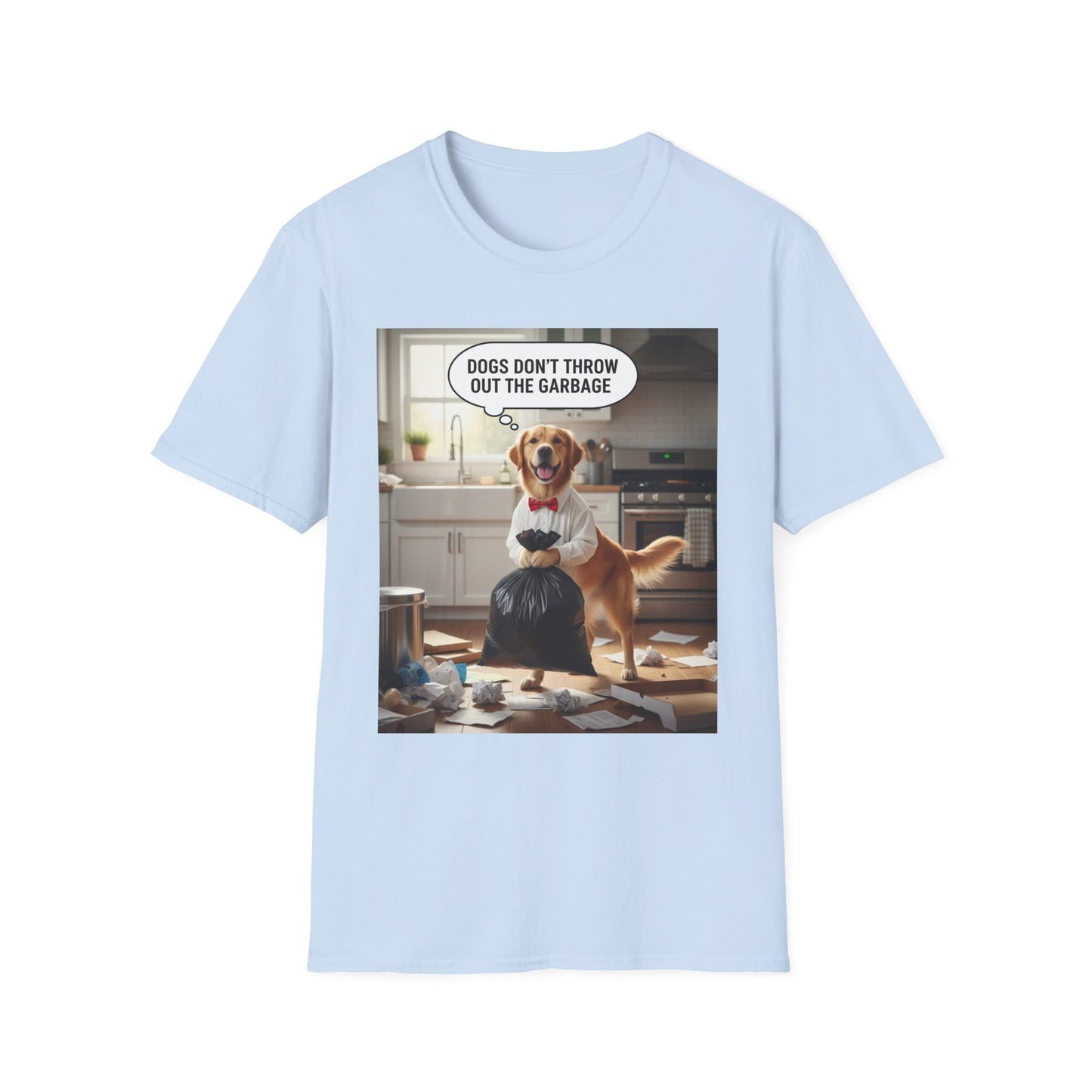 Dogs don’t throw out the garbage - Dog Lover Unisex Tee