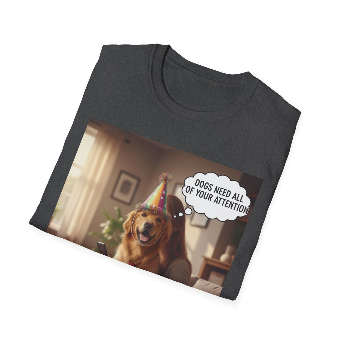 Dogs need attention - Dog Lover T-Shirt