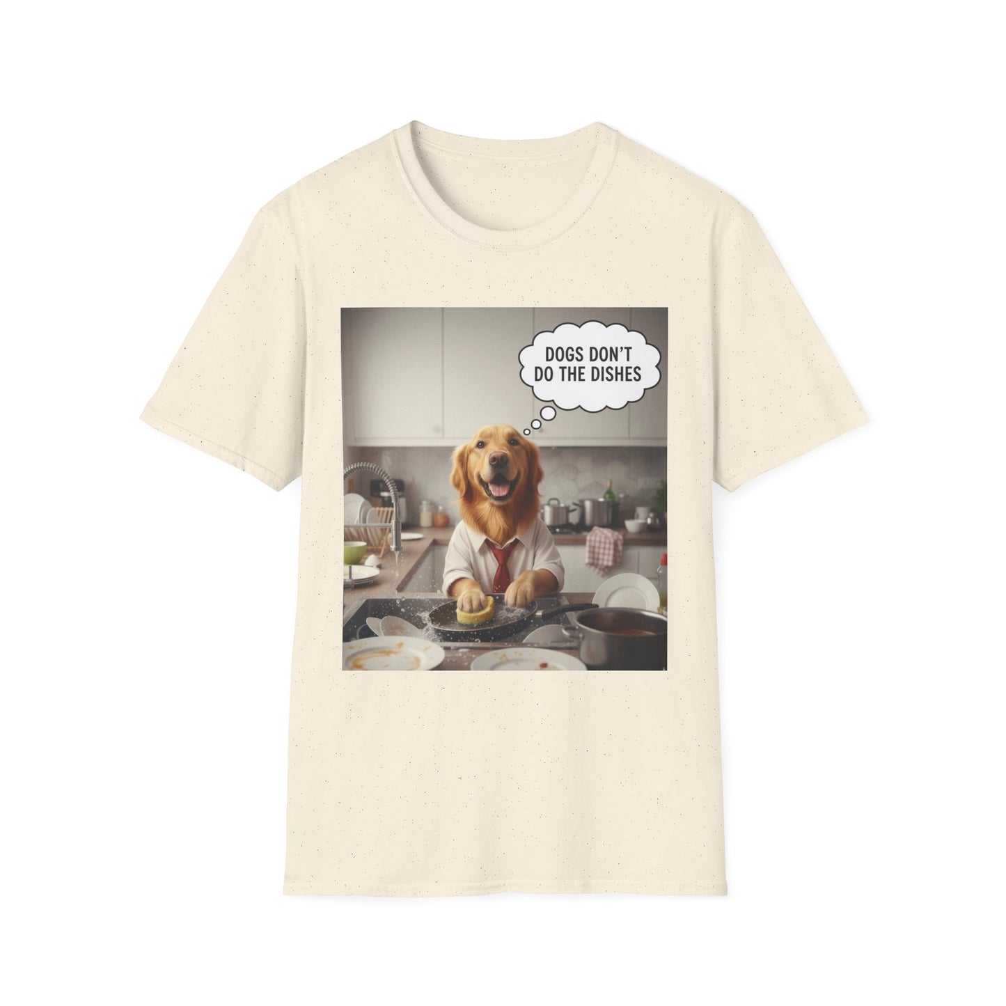 Dogs don't do dishes - Dog Lover Unisex T-Shirt