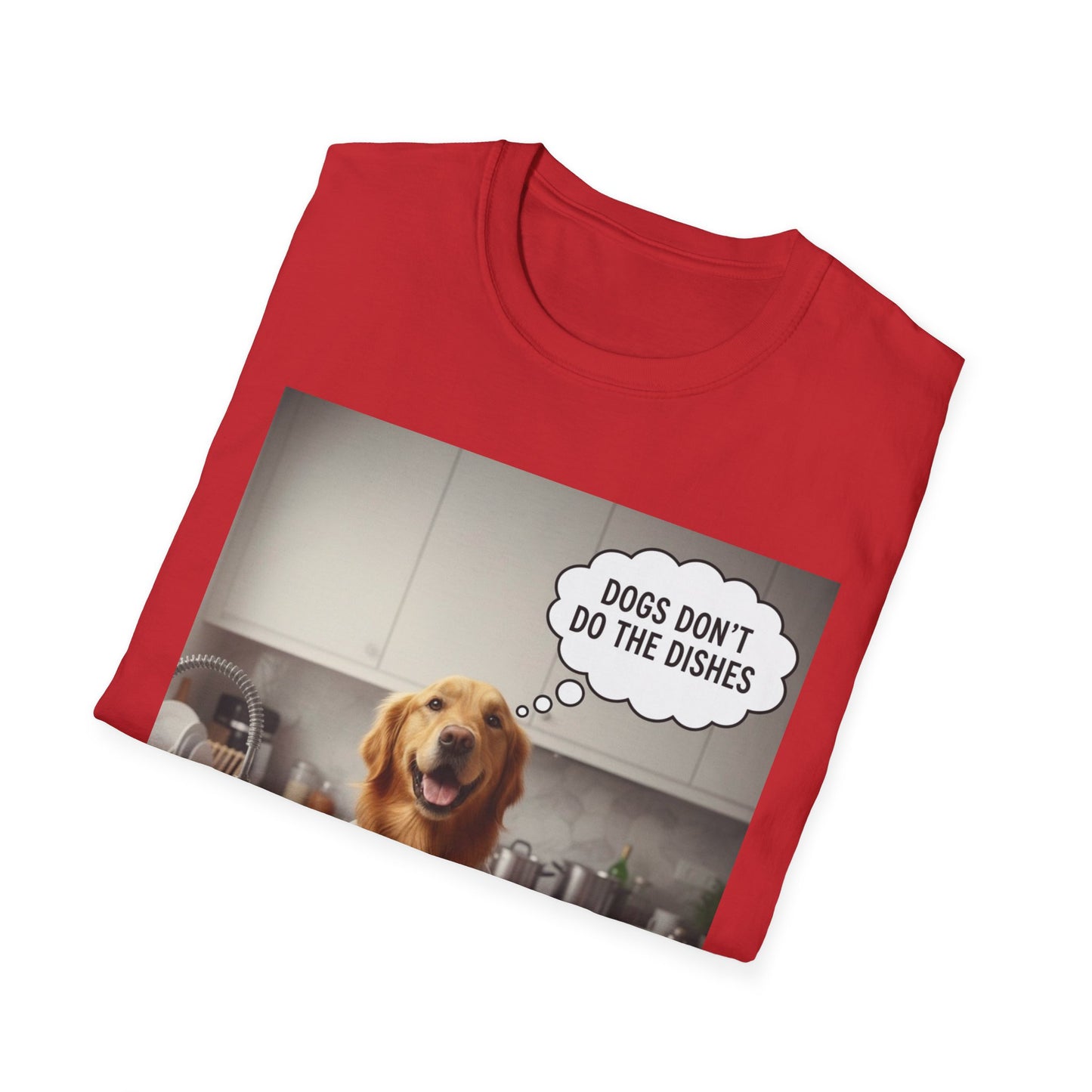 Dogs don't do dishes - Dog Lover Unisex T-Shirt