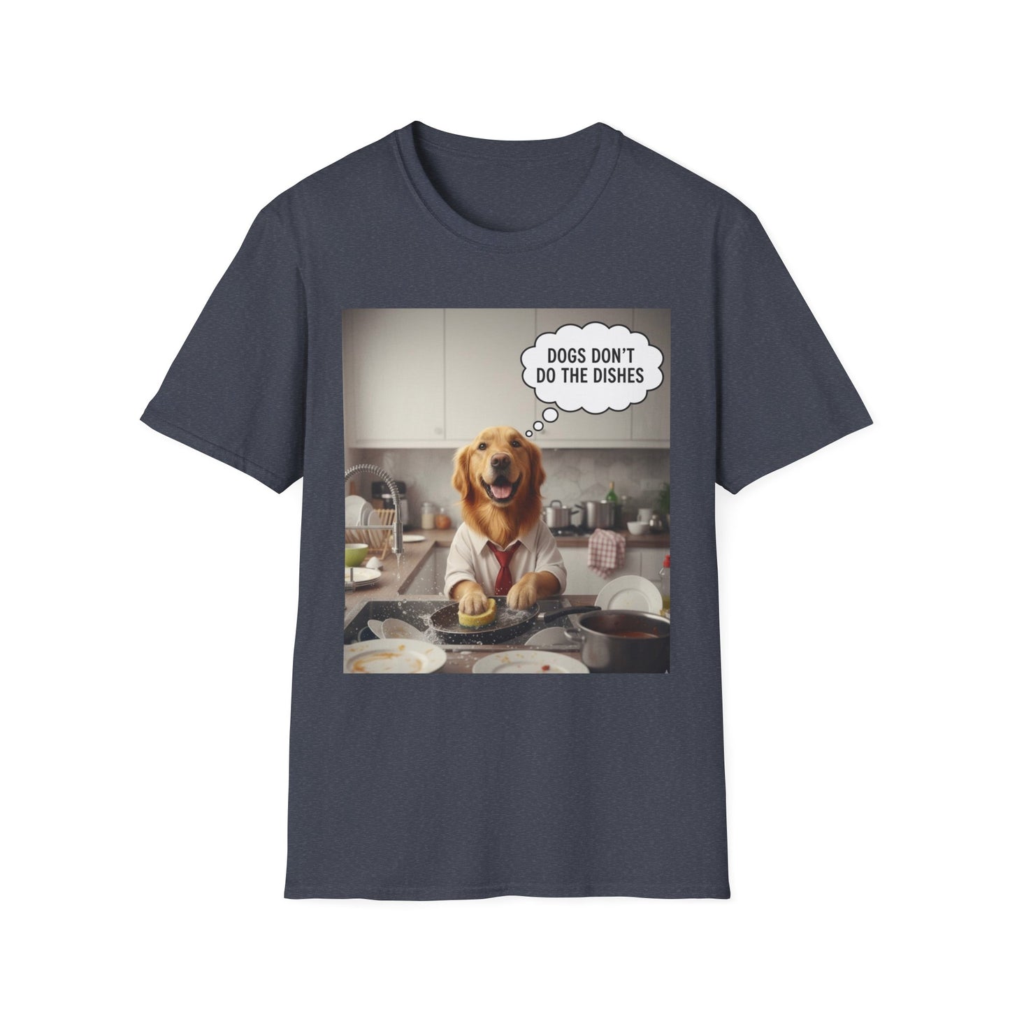 Dogs don't do dishes - Dog Lover Unisex T-Shirt