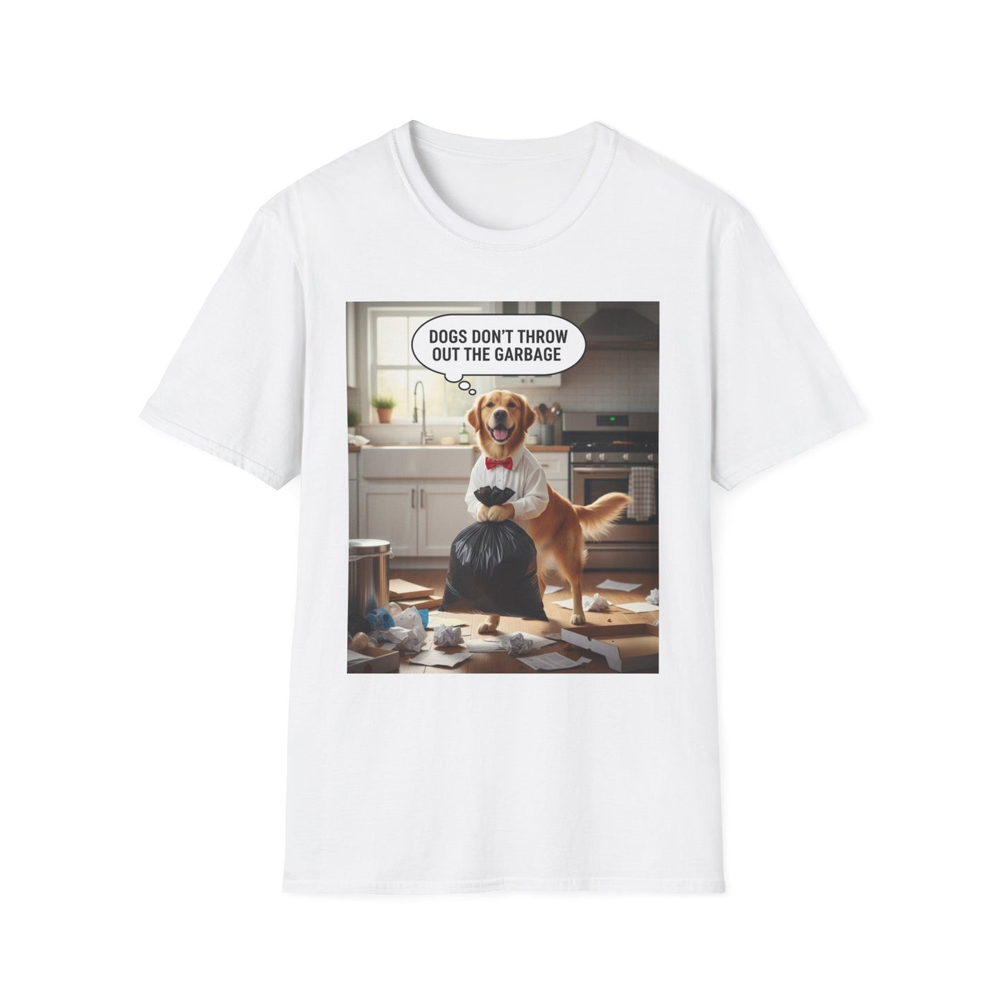 Dogs don’t throw out the garbage - Dog Lover Unisex Tee